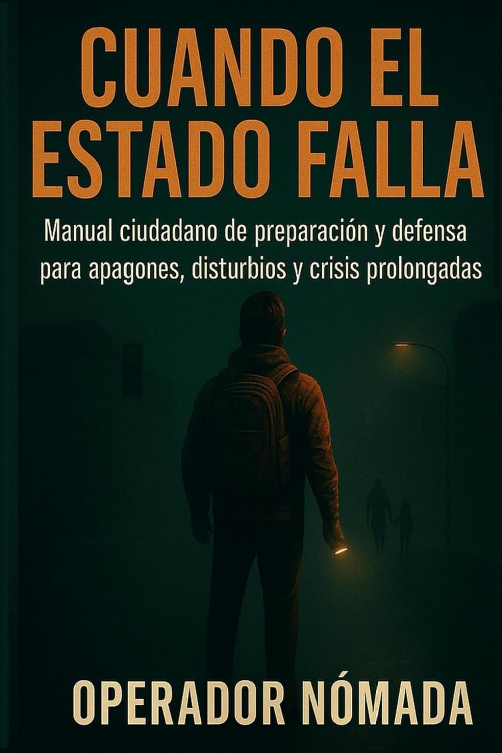 Libro: CUANDO EL ESTADO FALLA: Manual ciudadano de preparación y defensa para apagones, disturbios y crisis prolongadas