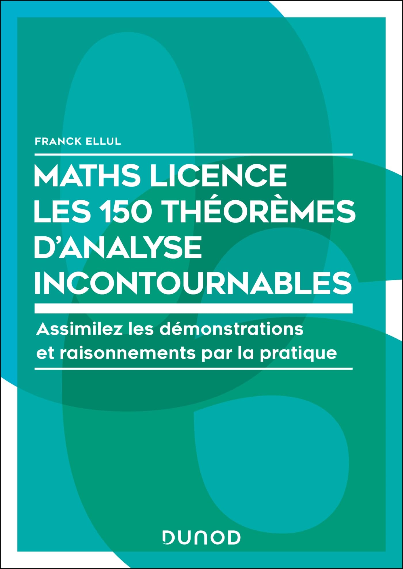 Libro: Maths Licence - Les 60 théorèmes mathématiques incontournables: Assimilez les démonstrations et raisonnements par la pratique
