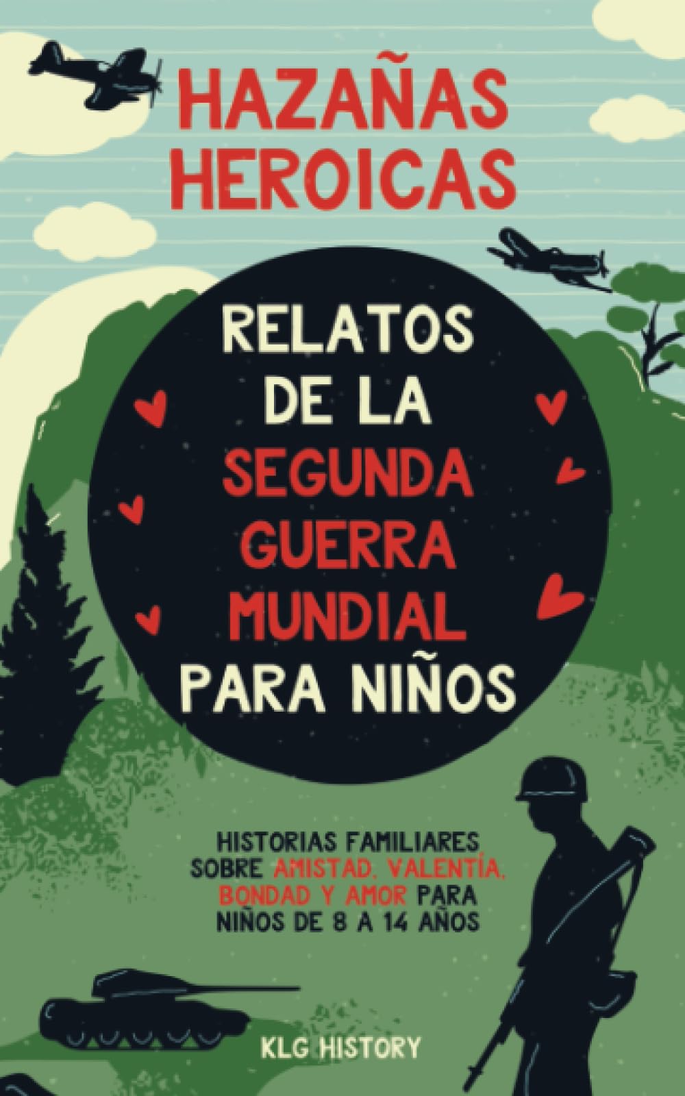 Libro: Hazañas Heroicas - Relatos de la Segunda Guerra Mundial para Niños: Historias familiares sobre amistad, valentía, bondad y amor para niños de 8 a 14 años (Spanish Edition)