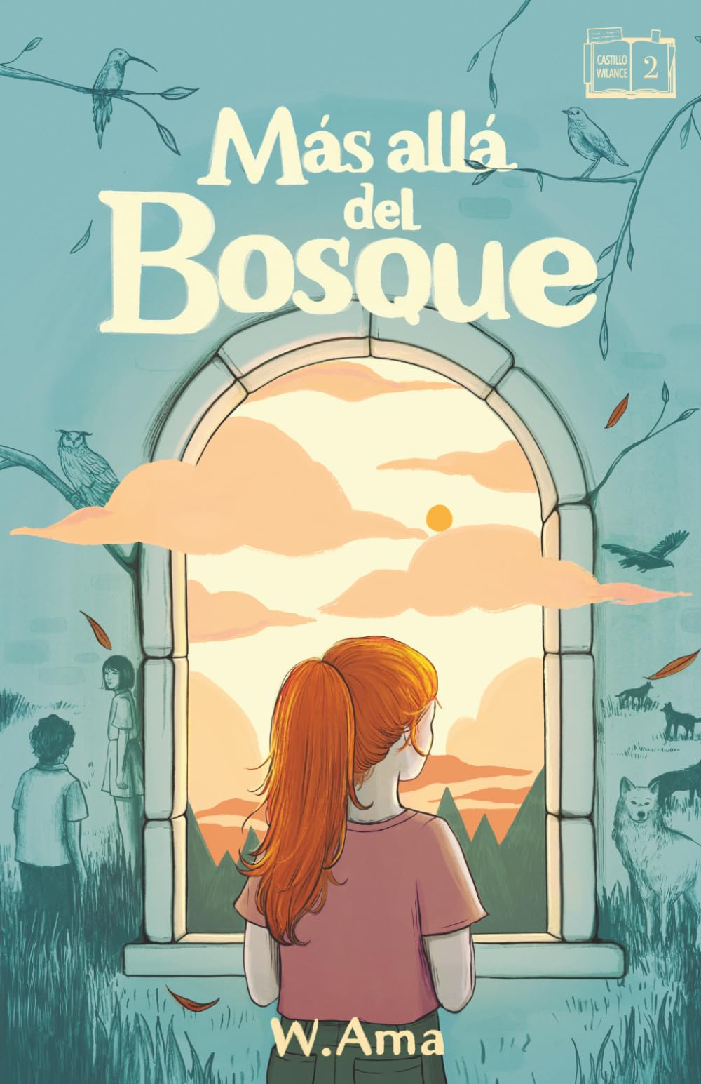 Más allá del bosque (Serie El castillo Wilance. Libro 2) Lectura para 10-11-12-13 y 14 años: Novela sobre amistad, aventuras y misterio. Libro para niñas y niños. Literatura infantil y juvenil.