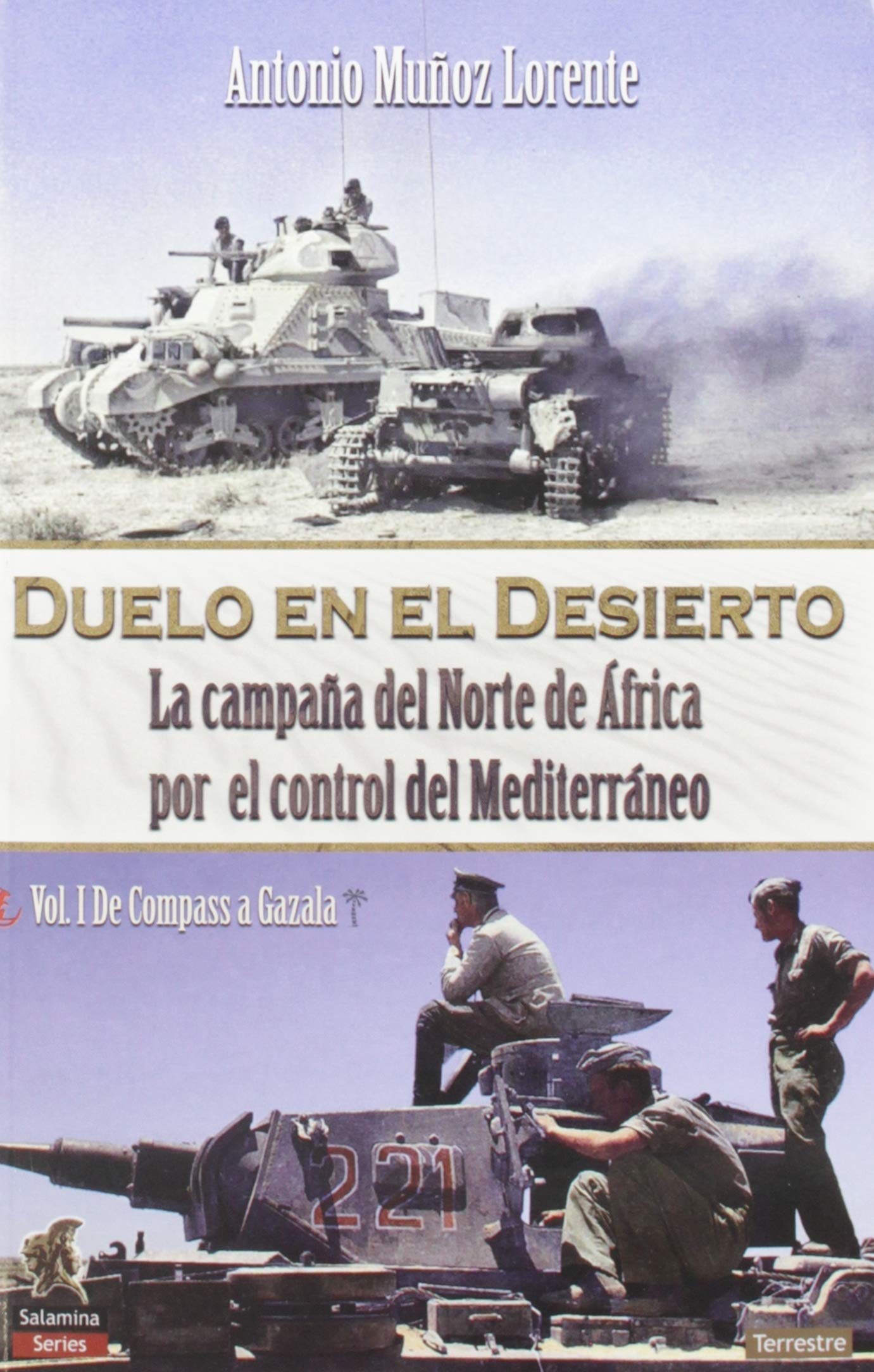 Libro: Duelo en El Desierto: La campaña del Norte de África por el control del Mediterráneo, Vol I, de Compass a Gazala: 1 (Salamina Series Terreste)