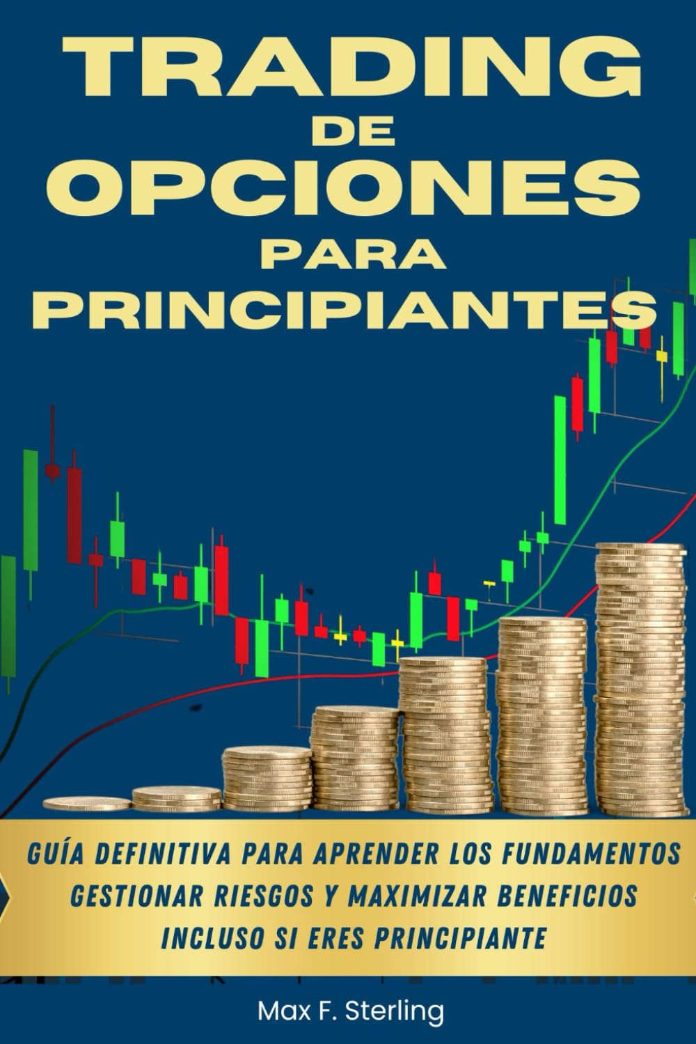 Libro: Trading de Opciones para Principiantes: Guía definitiva para aprender los fundamentos, gestionar riesgos y maximizar beneficios incluso si eres principiante (Spanish Edition)