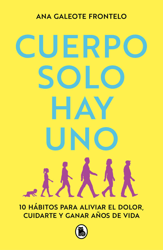 Cuerpo solo hay uno: 10 hábitos para aliviar el dolor, cuidarte y ganar años de vida (Bruguera Tendencias)