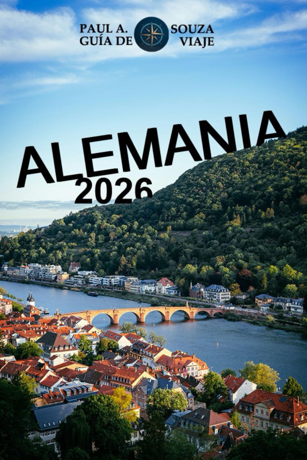 Libro: ALEMANIA GUÍA DE VIAJE 2026: Edición 2026 – Alemania al descubierto: Castillos, viajes por carretera, joyas culturales y trucos de viaje