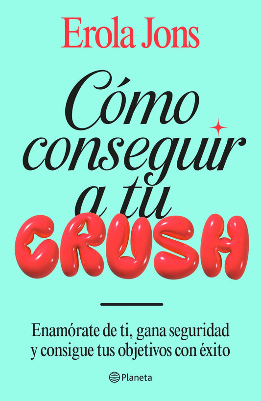 Cómo conseguir a tu crush: Enamórate de ti, gana seguridad y consigue tus objetivos con éxito (No Ficción)