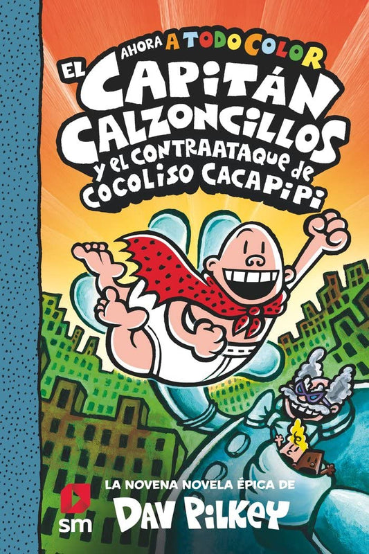 El Capitán Calzoncillos y el contraataque de Cocoliso Cacapipi: 9 (El Capitán Calzoncillos a todo color)