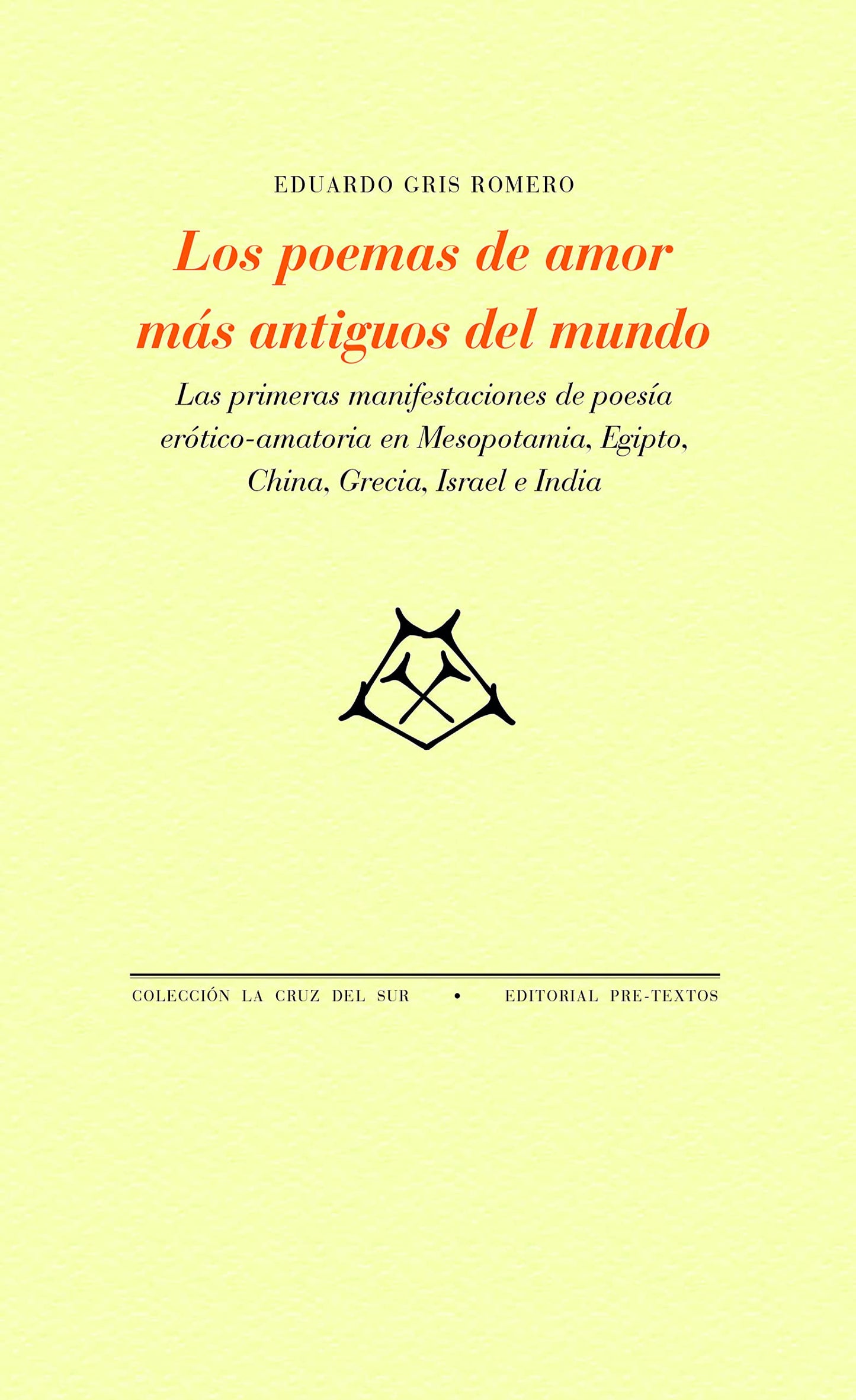 Libro: Los poemas de amor más antiguos del mundo: Las primeras manifestaciones de poesía erótico-amatoria en Mesopotamía, Egipto, China, Grecia, Israel e India: 1745 (La Cruz del Sur)