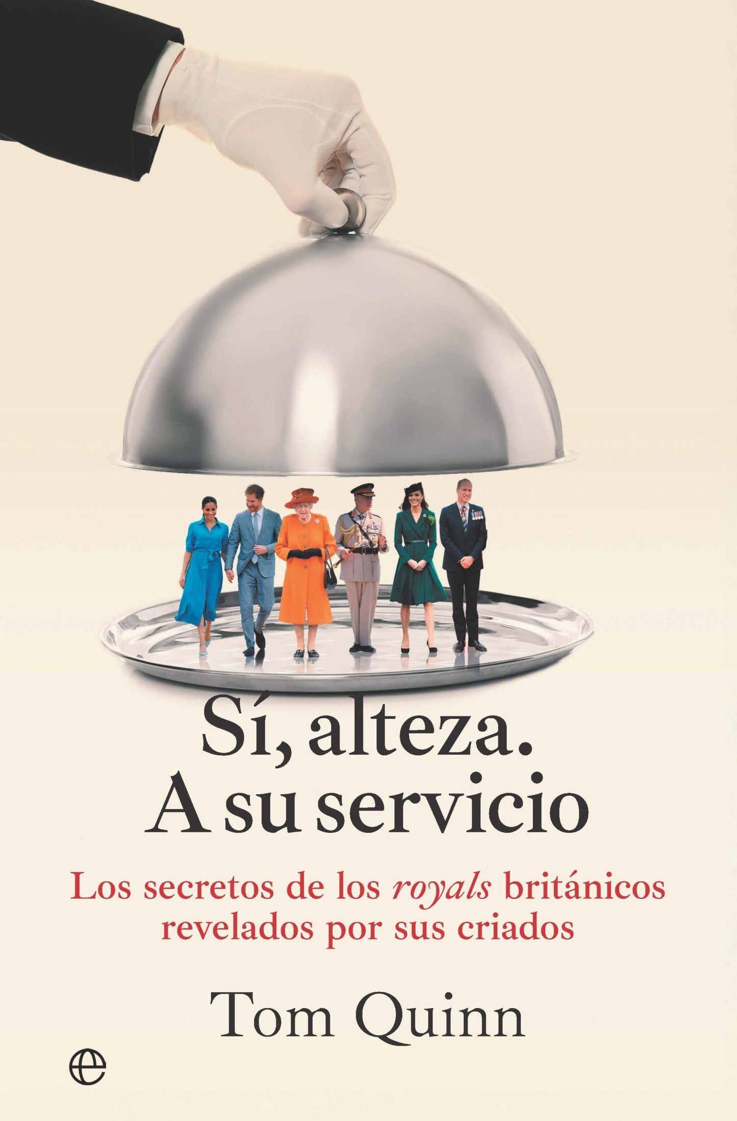 Libro: Sí, alteza. A su servicio: Los secretos de los royals británicos revelados por sus criados (Fuera de Colección)