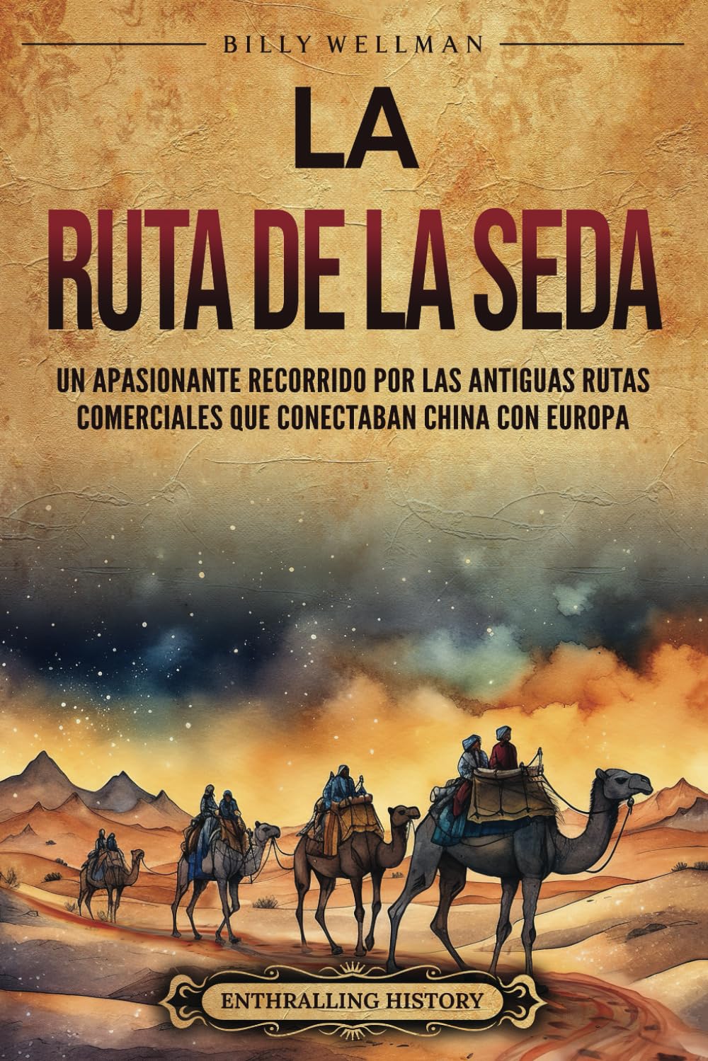 Libro: La Ruta de la Seda: Un apasionante recorrido por las antiguas rutas comerciales que conectaban China con Europa (La Antigua Asia) (Spanish Edition)