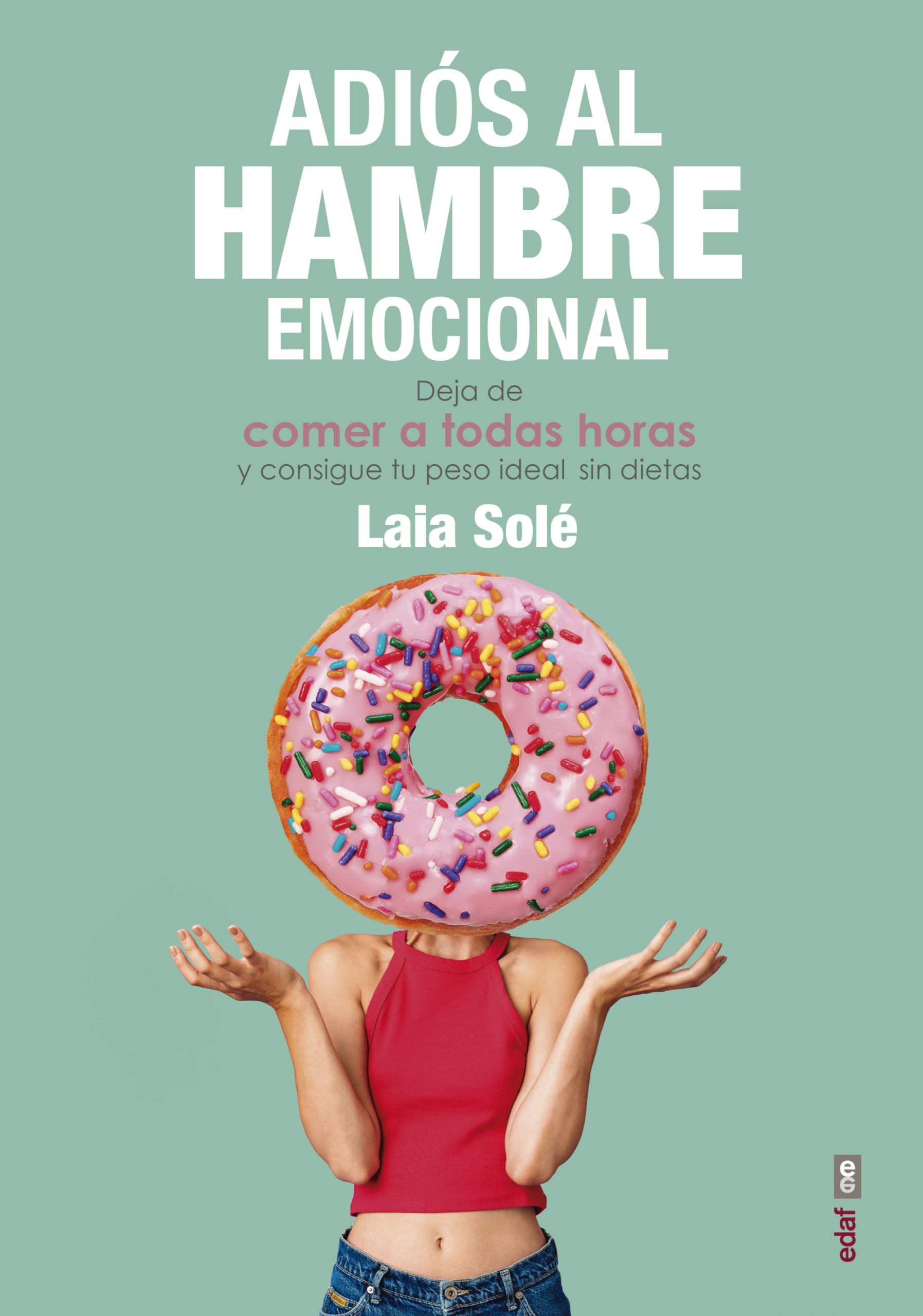 Libro: Adiós al hambre emocional: Deja de comer a todas horas y consigue tu peso ideal sin dietas (Psicología y autoayuda)