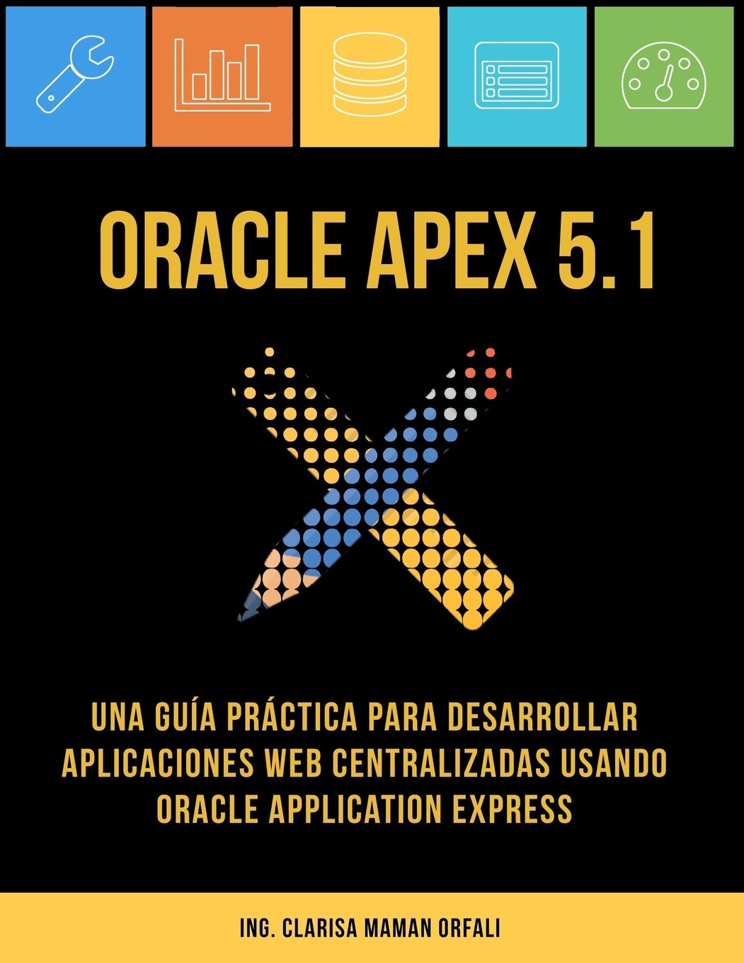 Libro: Oracle APEX 5.1: Una guía práctica para desarrollar aplicaciones web centralizadas usando Oracle Application Express (Spanish Edition)