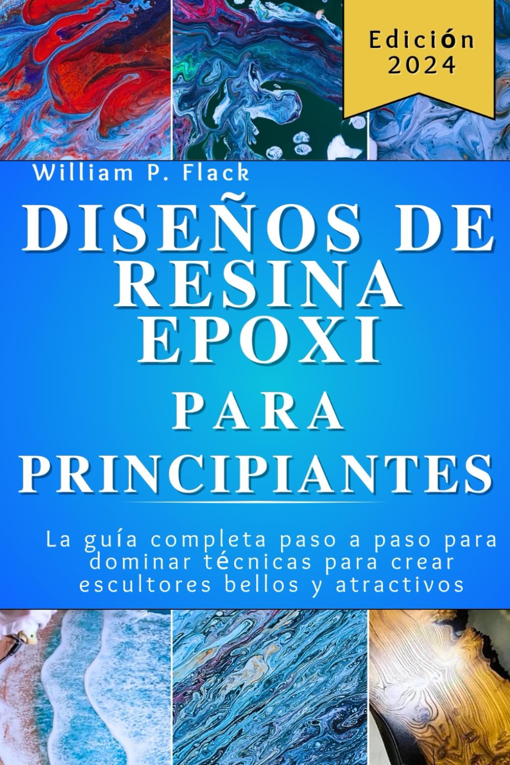 Libro: DISEÑOS DE RESINA EPOXI PARA PRINCIPIANTES: La guía completa paso a paso para dominar técnicas para crear escultores bellos y atractivos (Spanish Edition)
