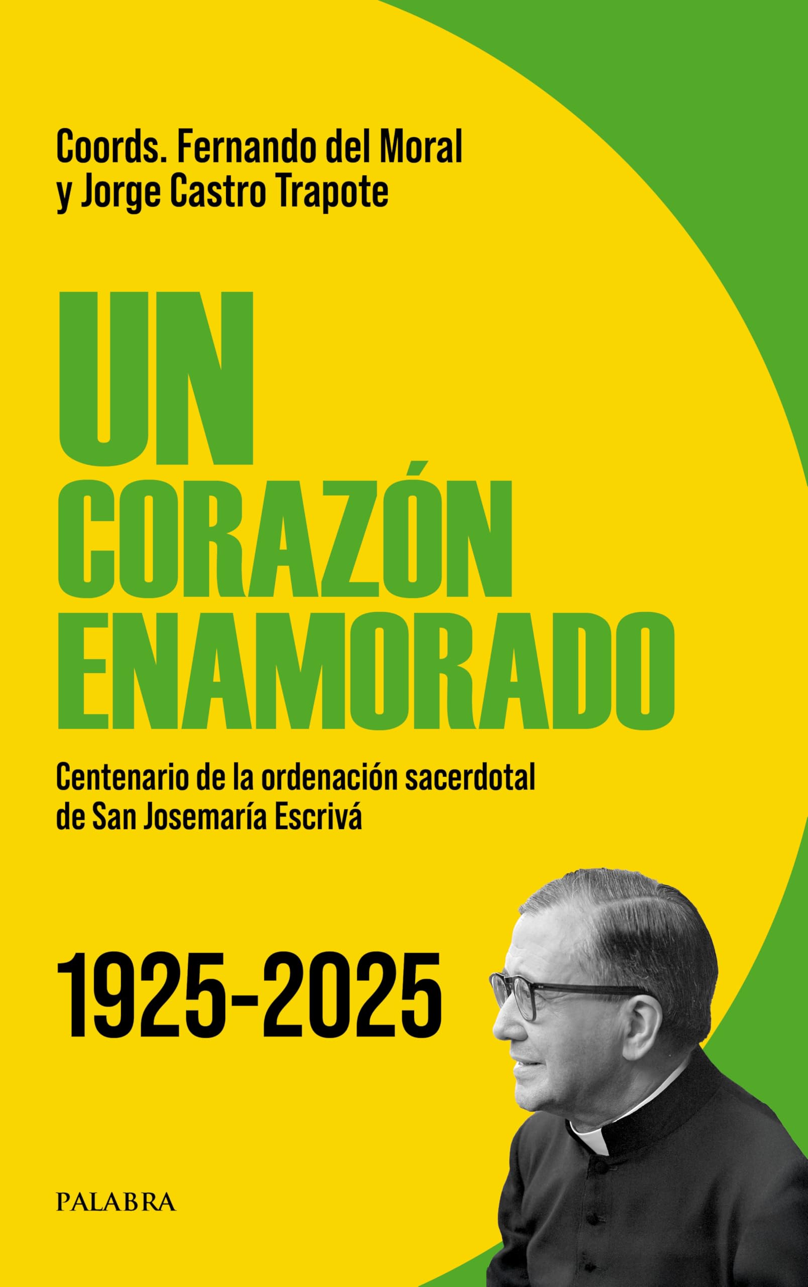 Libro: Un corazón enamorado: Centenario de la ordenación sacerdotal de San Josemaría Escrivá 1925-2025 (Libros Palabra)