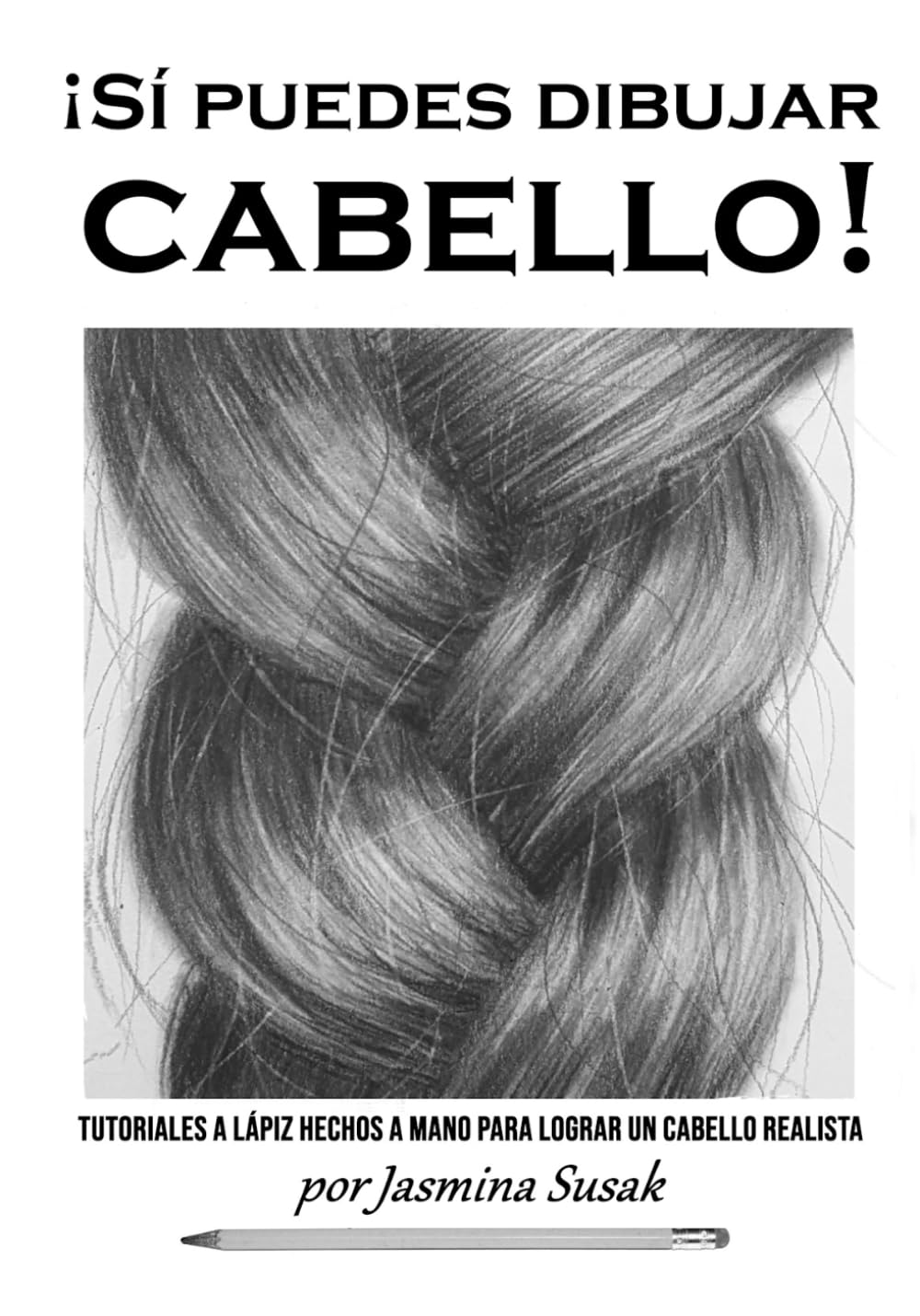Libro: ¡Sí puedes dibujar cabello!: Tutoriales a lápiz hechos a mano para lograr un cabello realista (Aprende a dibujar de forma realista) (Spanish Edition)