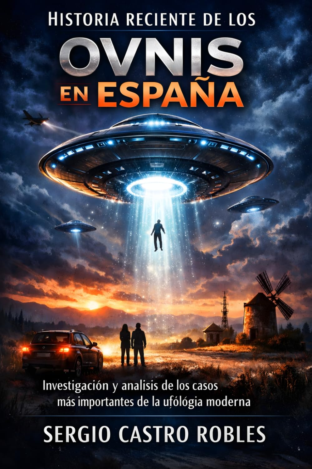Libro: Historia reciente de los Ovnis en España: Investigación y análisis de los casos más importantes de la ufología moderna (Spanish Edition)