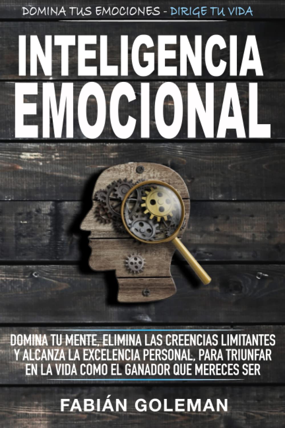 Libro: Inteligencia Emocional: Domina Tu Mente, Elimina Las Creencias Limitantes Y Alcanza La Excelencia Personal, Para Triunfar En La Vida Como El Ganador Que Mereces Ser.: 2 (Mente Indestructible)