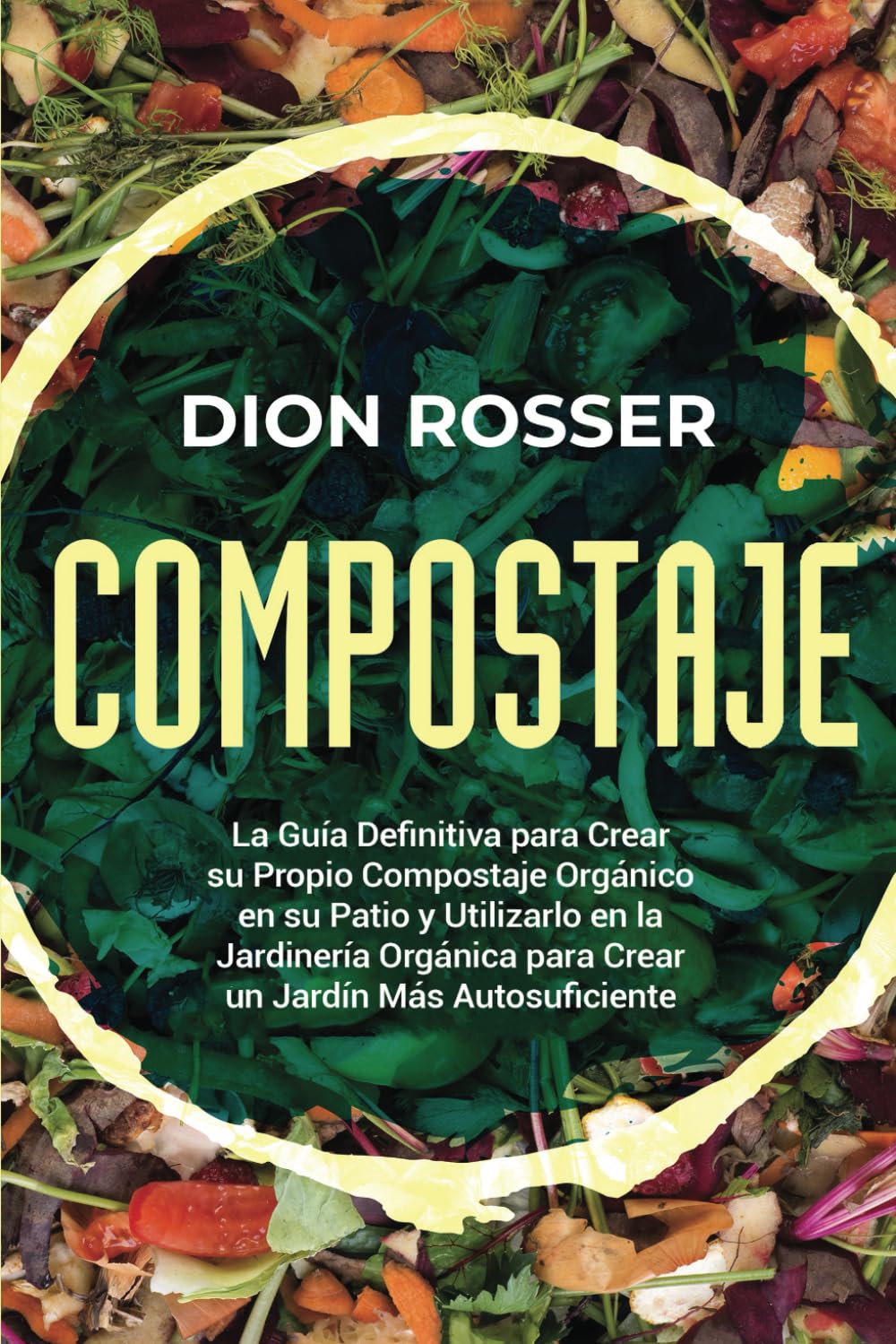 Libro: Compostaje: La guía definitiva para crear su propio compostaje orgánico en su patio y utilizarlo en la jardinería orgánica para crear un jardín más ... (Jardinería sostenible) (Spanish Edition)