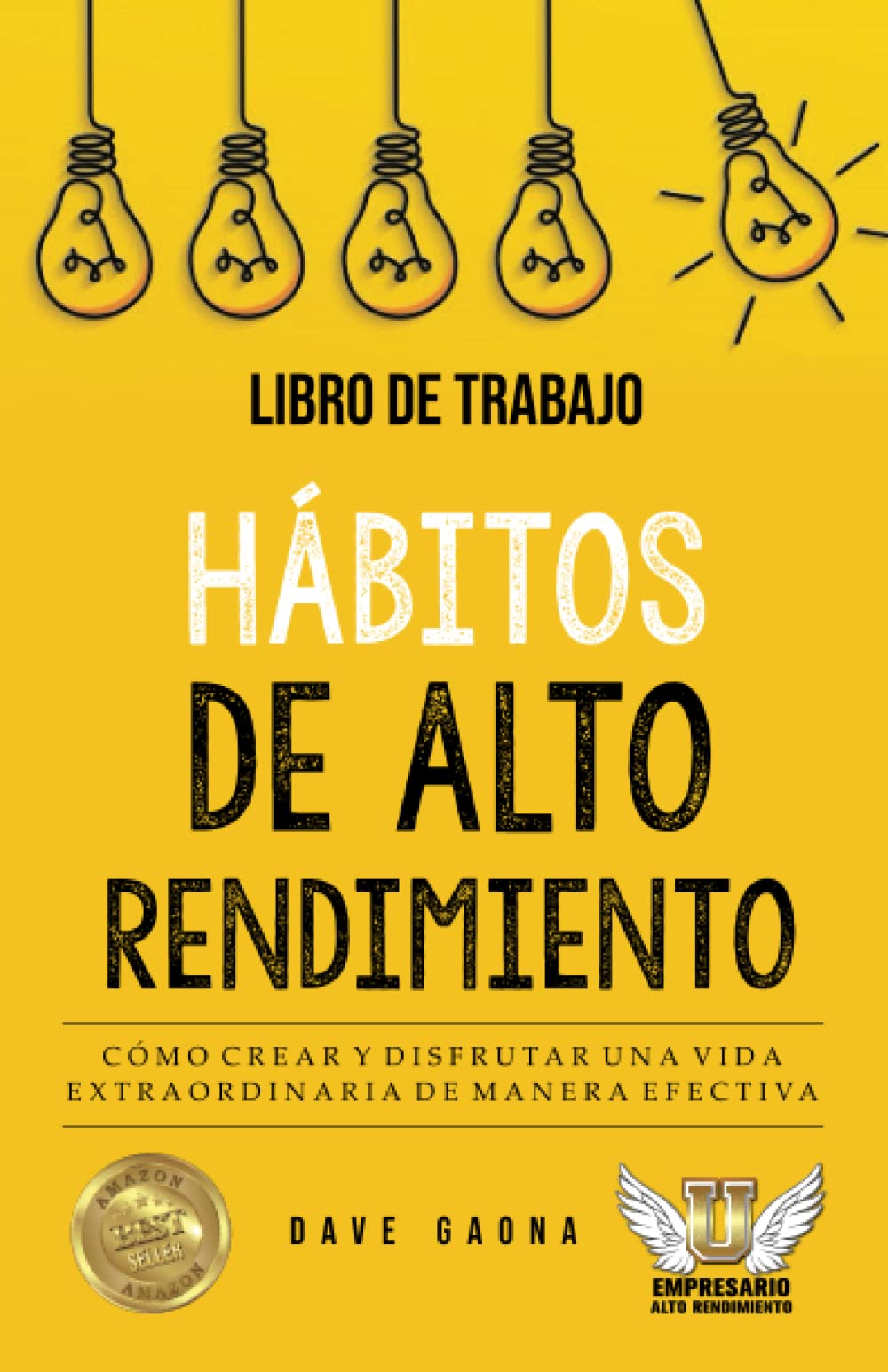 Libro de trabajo Hábitos de alto rendimiento: Cómo crear y disfrutar una vida extraordinaria de manera efectiva