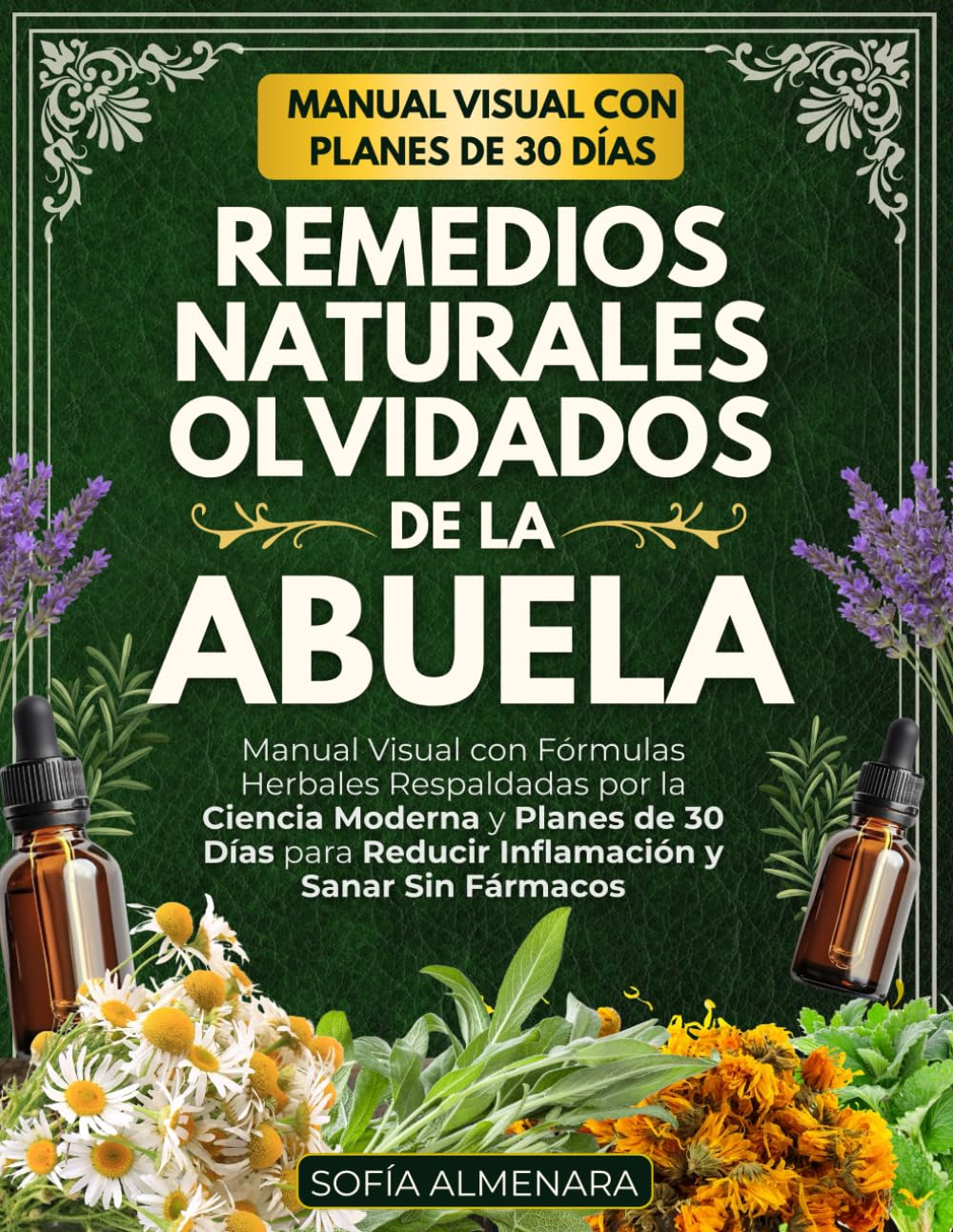 Libro: Remedios Naturales Olvidados de la Abuela: Manual Visual con Fórmulas Herbales Respaldadas por la Ciencia Moderna y Planes de 30 Días para Reducir Inflamación y Sanar Sin Fármacos