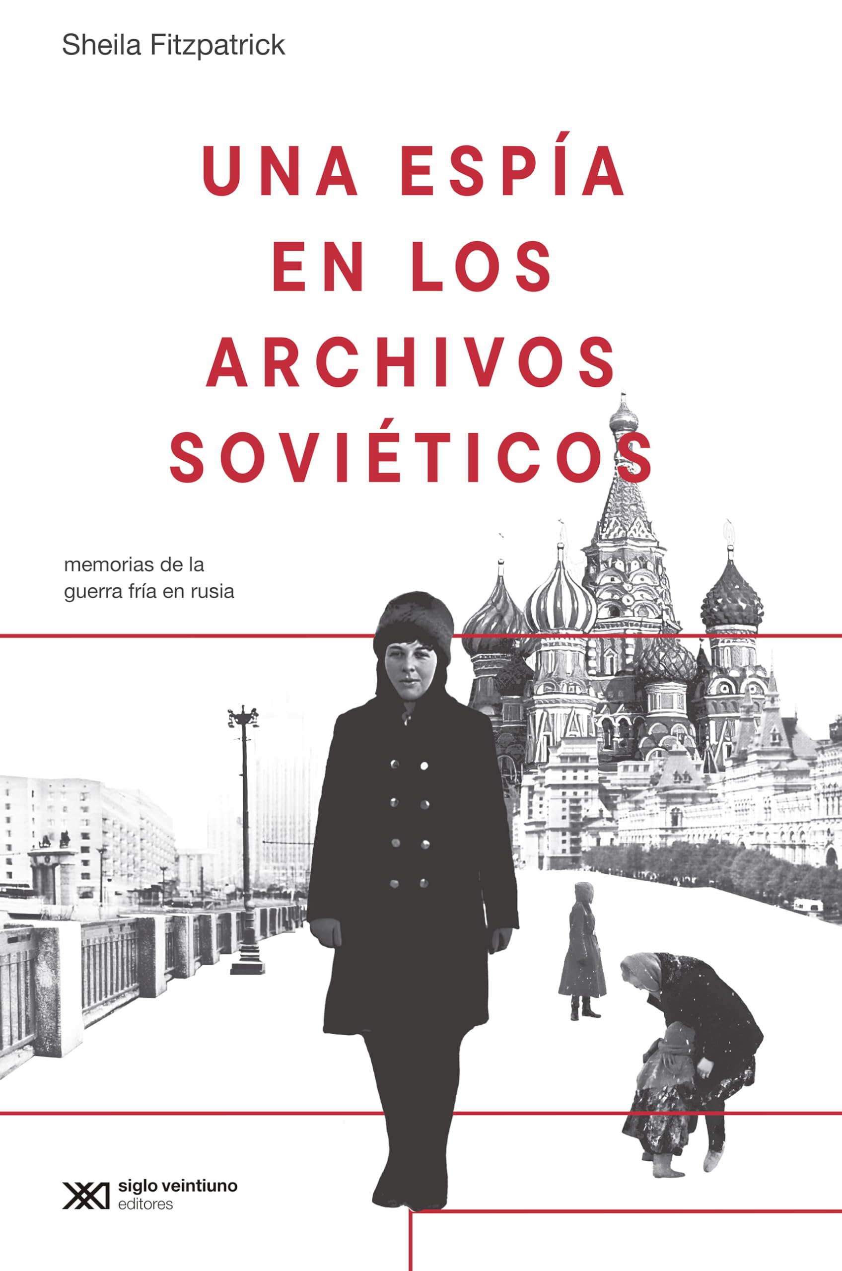 Libro: Una espía en los archivos soviéticos: MEMORIAS DE LA GUERRA FRÍA EN RUSIA: 1 (PASADOS QUE INSISTEN)