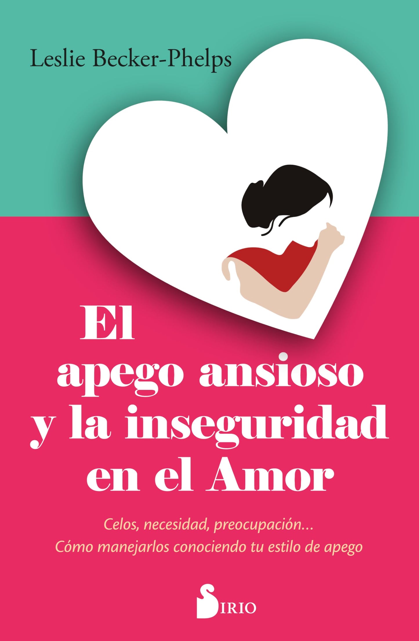 Libro: El apego ansioso y la inseguridad en el amor: Celos, necesidad, preocupación... Cómo manejarlos conociendo tu estilo de apego