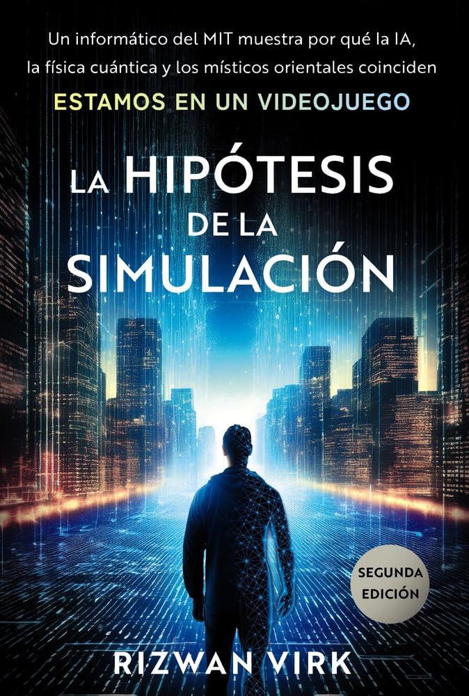 Libro: La hipótesis de la simulación: Un experto en computación del MIT hace ver por qué la IA, la física cuántica y la mística oriental coinciden en que estamos en un videojuego (TÍTULOS ESPECIALES)