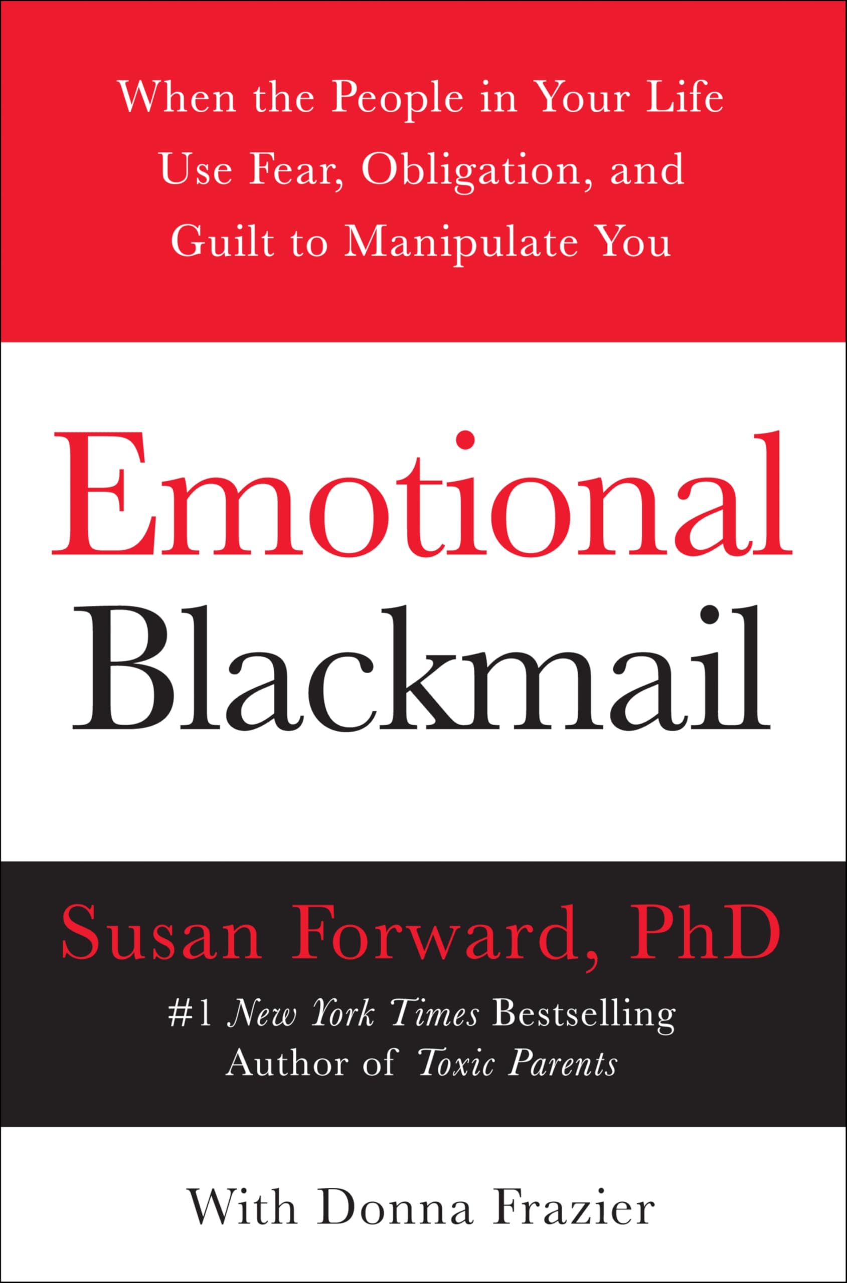Libro: Emotional Blackmail: When The People In Your Life Use Fear, Obligation, And Guilt To Manipulate You