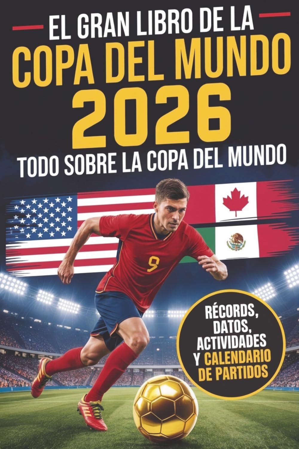Libro: El Gran Libro de la Copa del Mundo 2026: ¡Todo sobre la Copa del Mundo! Más de 250 datos, récords y trivia para jóvenes fanáticos del fútbol. Estrellas, equipos, estadios y mucho más