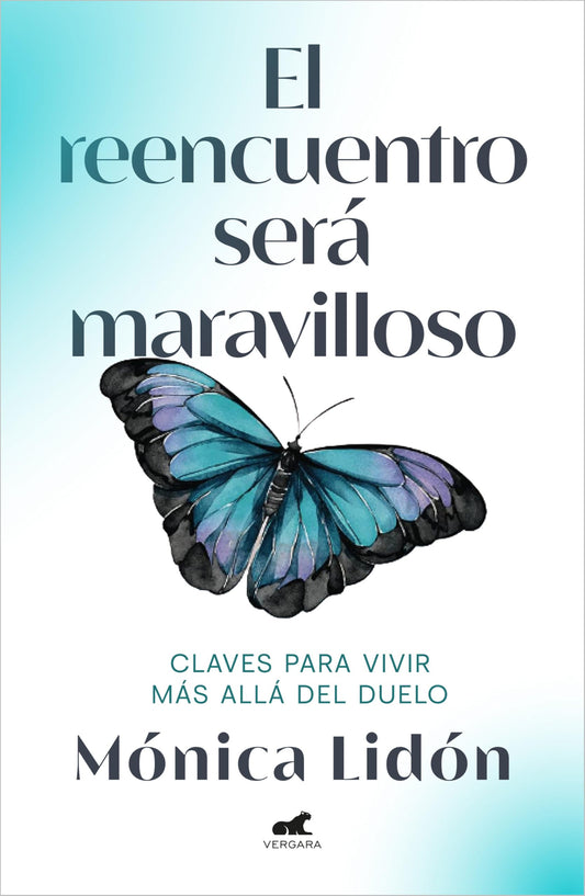 El reencuentro será maravilloso: Claves para vivir más allá del duelo (Vergara)