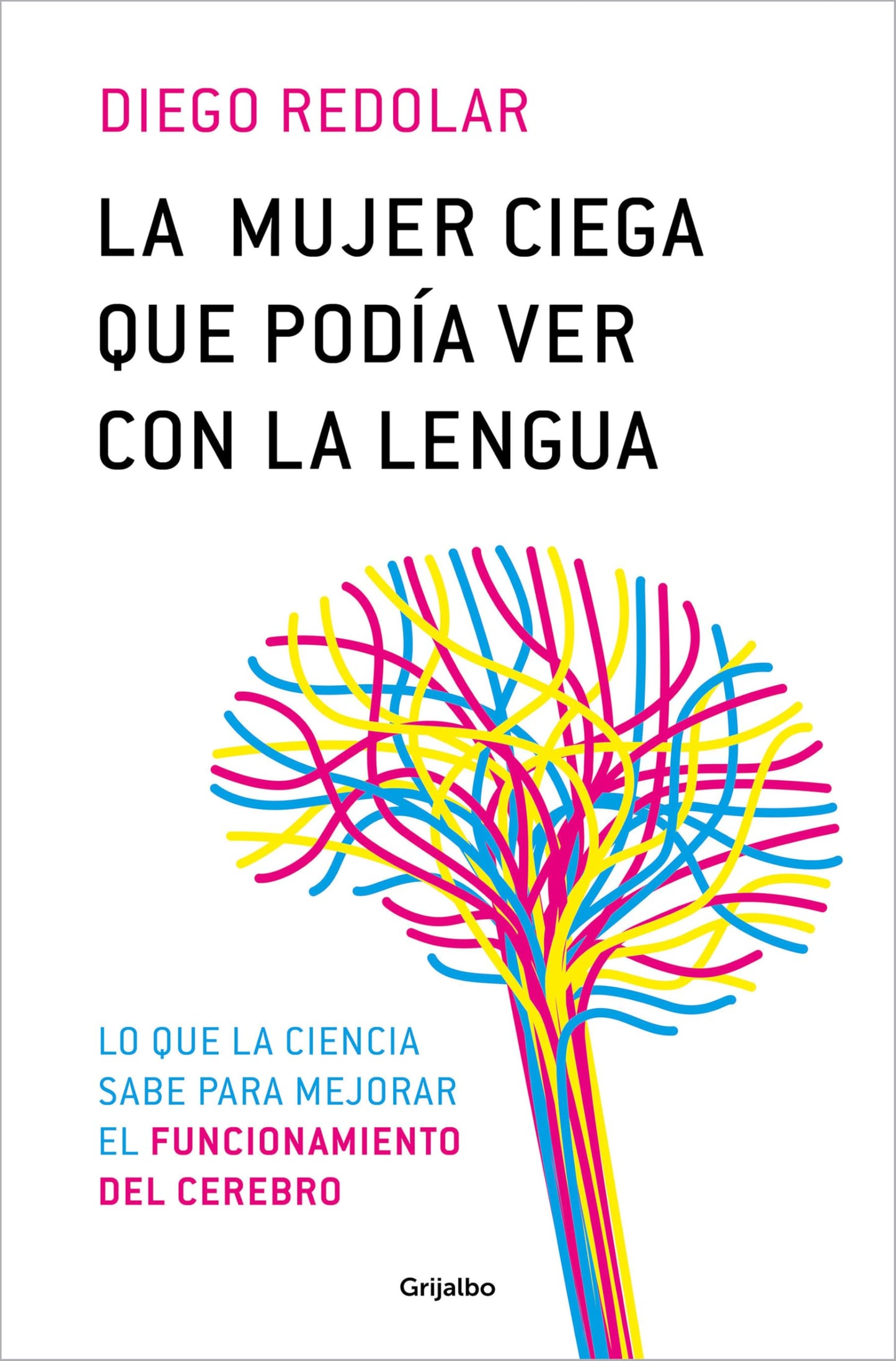 La mujer ciega que podía ver con la lengua: Lo que la ciencia sabe para mejorar el funcionamientro del cerebro (Bienestar, salud y vida sana)
