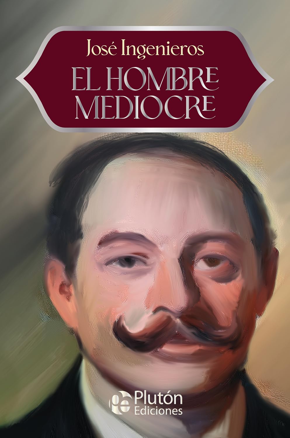 Libro: El Hombre Mediocre (Colección Eterna - Aniversario 15 Años)
