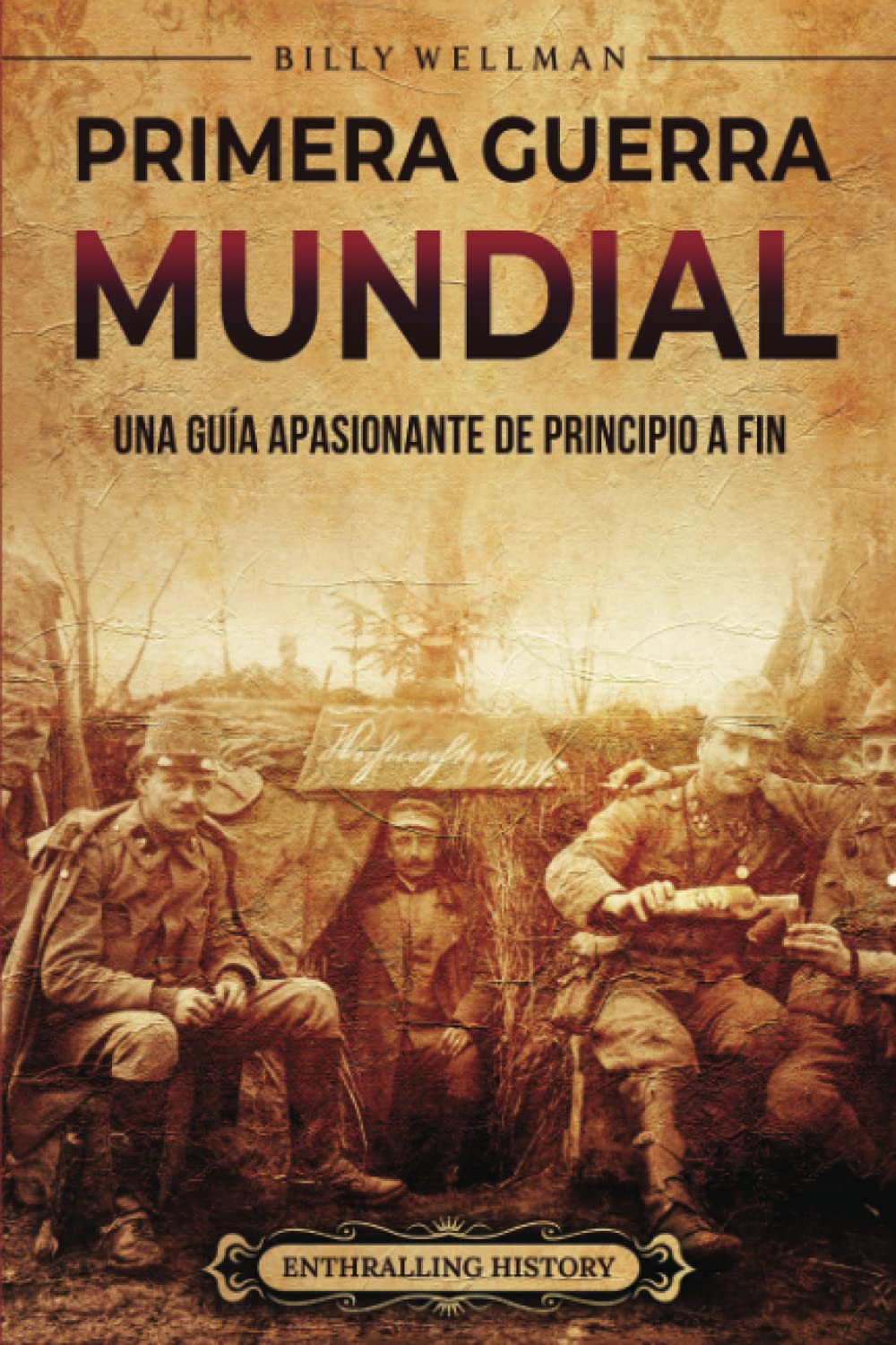 Libro: Primera Guerra Mundial: Una guía apasionante de principio a fin (Historia militar) (Spanish Edition)