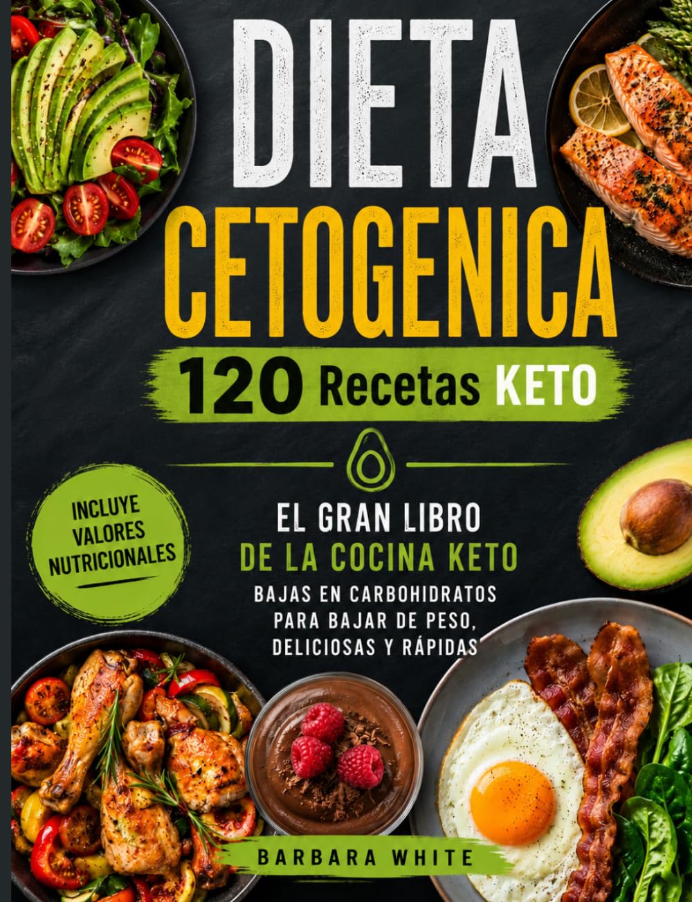 Libro: DIETA CETOGENICA 120 Recetas KETO: El gran libro de la cocina keto. Bajas en carbohidratos para bajar de peso, deliciosas y rápidas.
