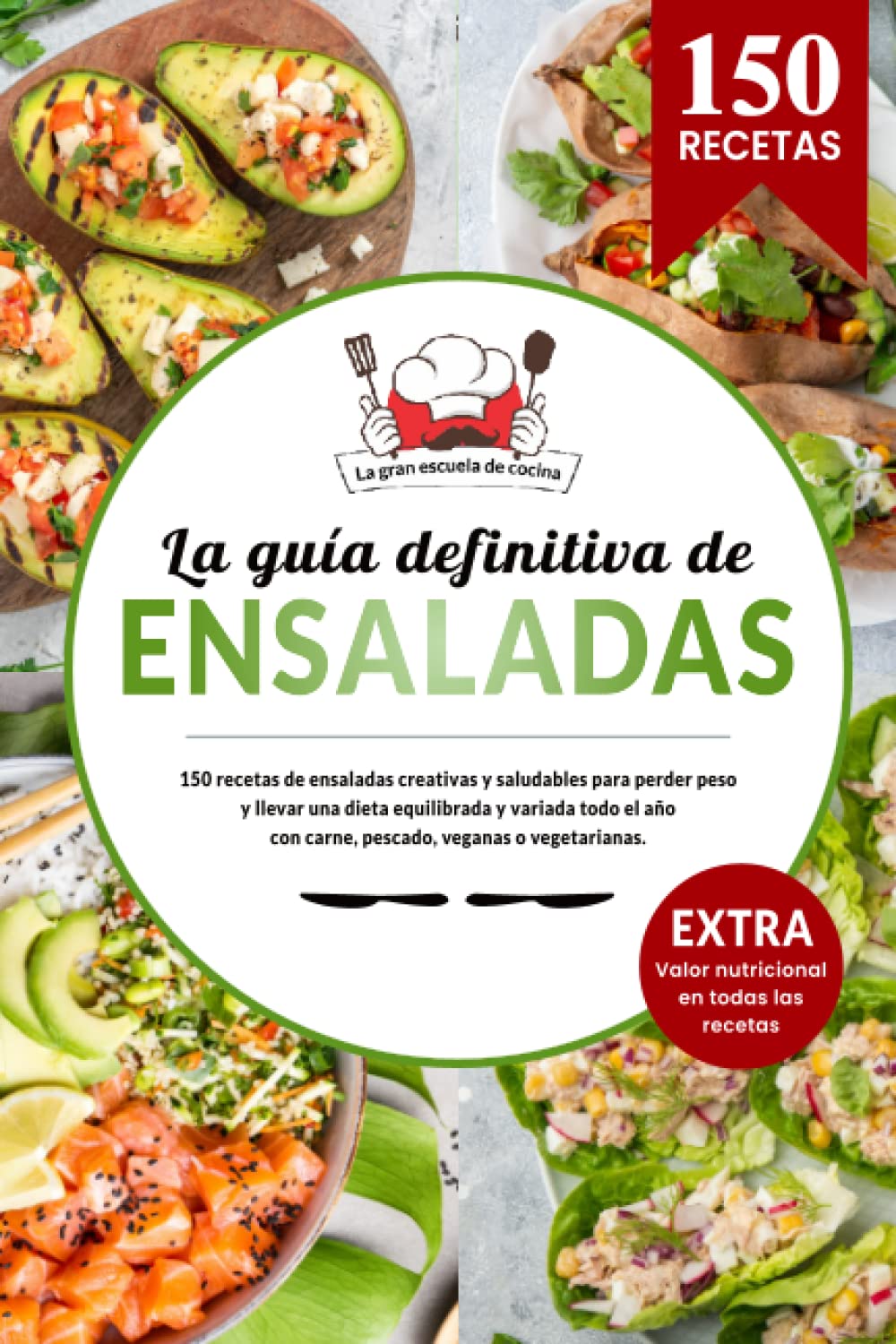 Libro: La guía definitiva de ENSALADAS | 150 recetas creativas y saludables para perder peso y llevar una dieta equilibrada y variada todo el año: con carne, ... Incluye todos los valores nutricionales.