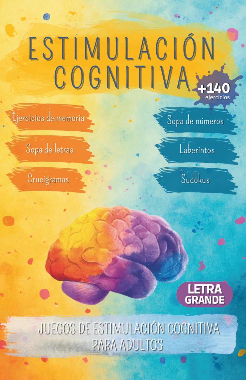 Estimulación cognitiva: +140 Ejercicios de memoria, Sopas de letras, Laberintos, Flores de palabras, Unir figuras, Sopa de números y juegos de estimulación cognitiva para adultos