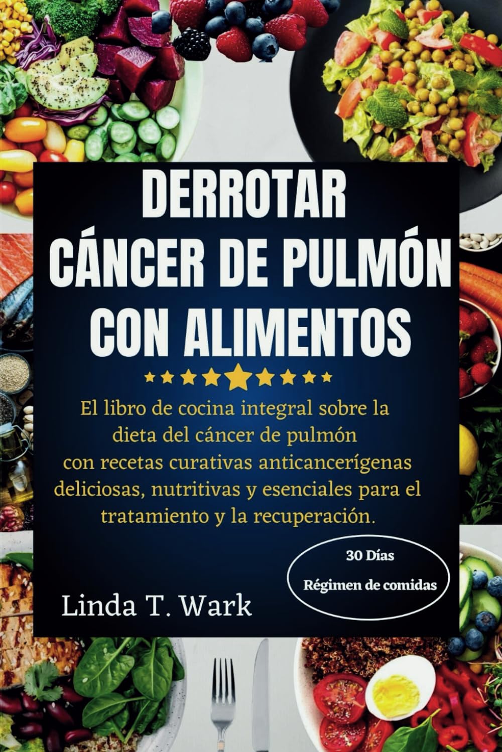 Libro: DERROTAR CÁNCER DE PULMÓN CON ALIMENTOS: El libro de cocina integral sobre la dieta del cáncer de pulmón con recetas curativas anticancerígenas ... para el tratamiento y la recuperación