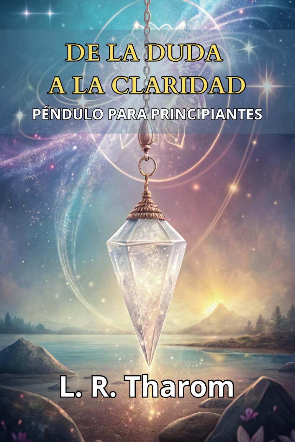 Libro: PÉNDULO PARA PRINCIPIANTES. DE LA DUDA A LA CLARIDAD. Conecta con tu Energía y Transforma tus Decisiones: La Guía Definitiva para Desbloquear tu Intuición.