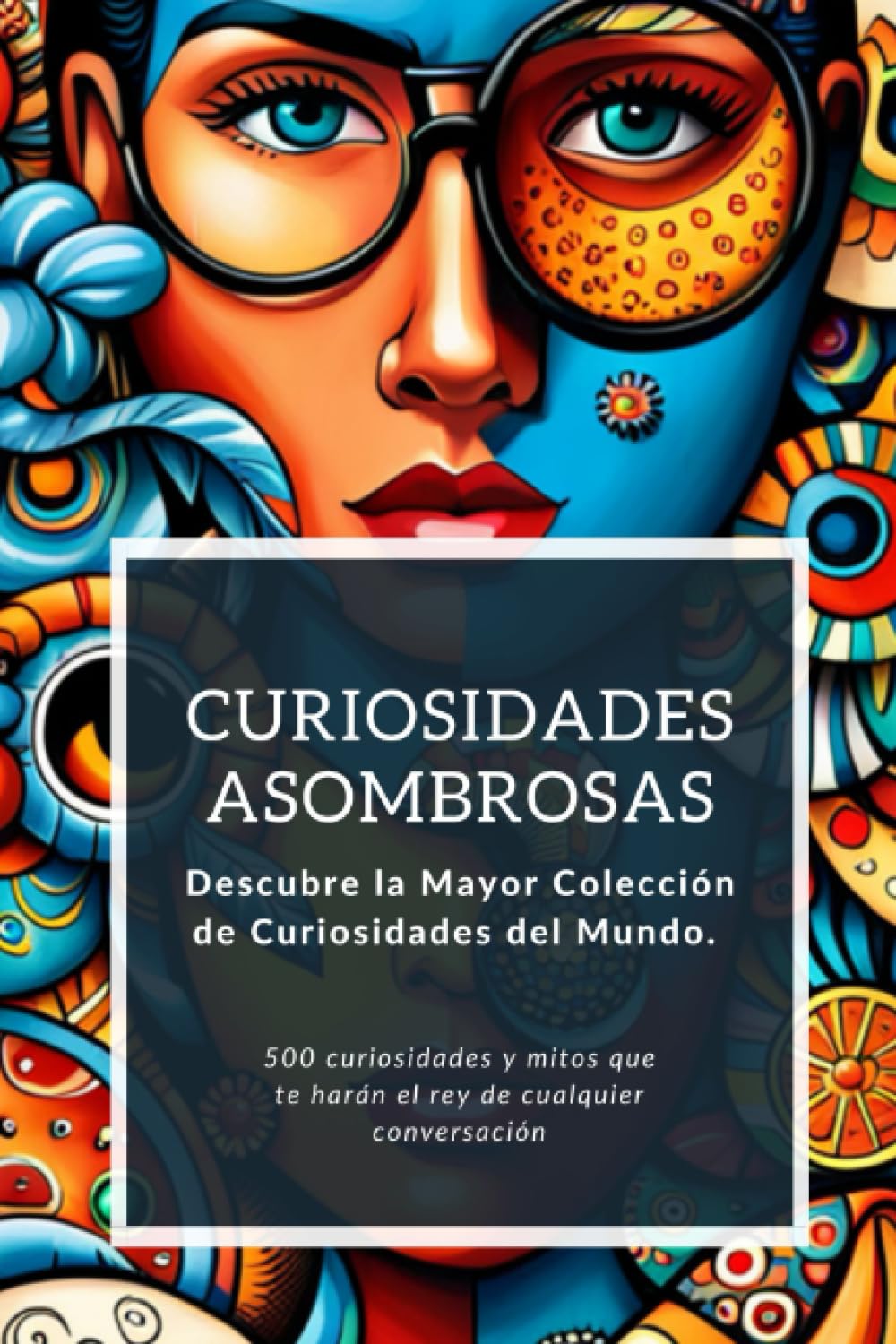 Libro: Curiosidades Asombrosas: Descubre la Mayor Colección de Curiosidades del Mundo.: 500 curiosidades y mitos que te harán el rey de cualquier conversación (Spanish Edition)