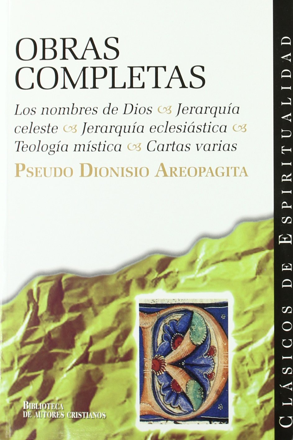 Obras completas del Pseudo Dionisio Areopagita: Los nombres de Dios ; Jerarquía celeste ; Jerarquía eclesiástica ; Teología mística ; Cartas varias: 21 (CLÁSICOS DE ESPIRITUALIDAD)