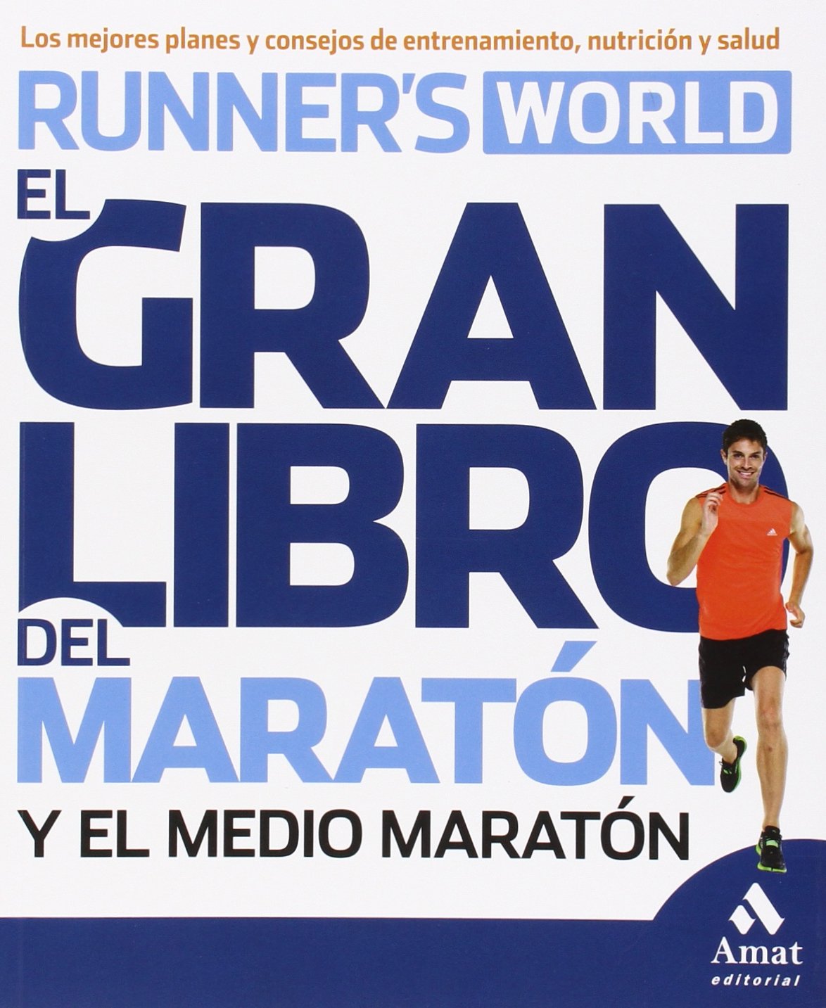 Libro: El gran libro del maratón y el medio maratón: Los mejores planes y consejos de entrenamiento, nutrición y salud