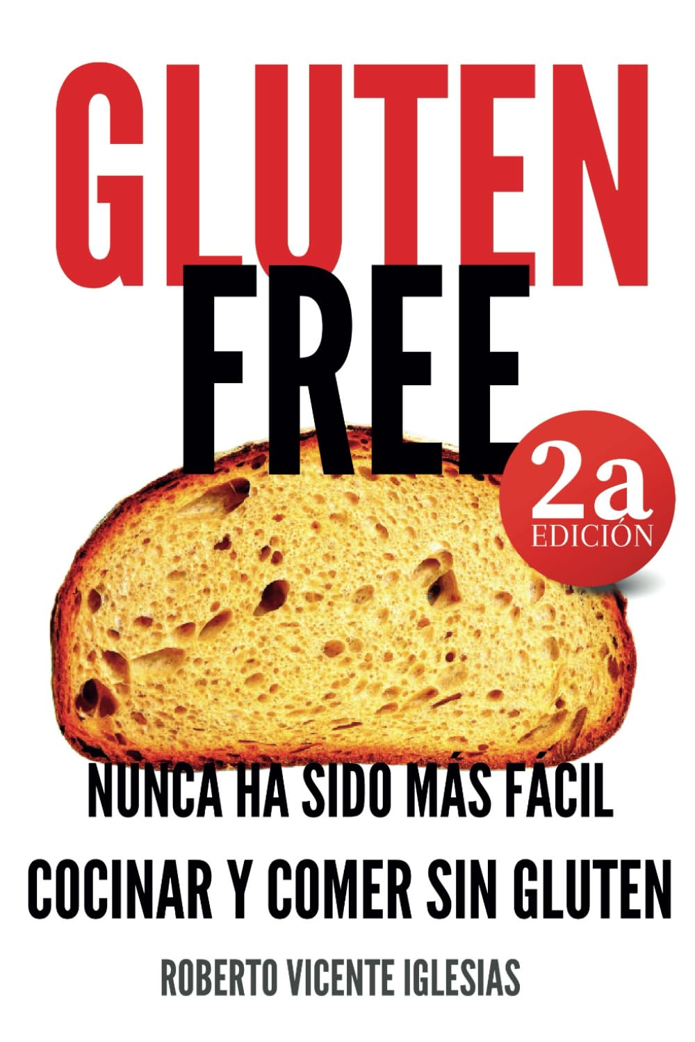 Libro: GLUTEN FREE: NUNCA HA SIDO MÁS FÁCIL COCINAR Y COMER SIN GLUTEN (GLUTEN FREE, recetas sencillas SIN GLUTEN que te harán la vida más fácil.) (Spanish Edition)