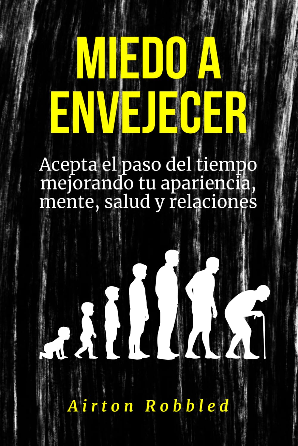 Libro: Miedo a envejecer: Acepta el paso del tiempo mejorando tu apariencia, mente, salud y relaciones (Spanish Edition)