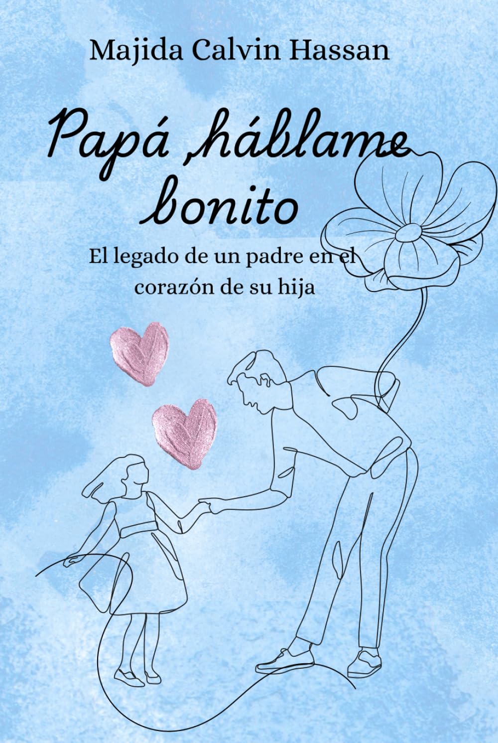 Libro: Papá hablame bonito: Cómo la figura paterna influye en la seguridad emocional y las relaciones de una mujer