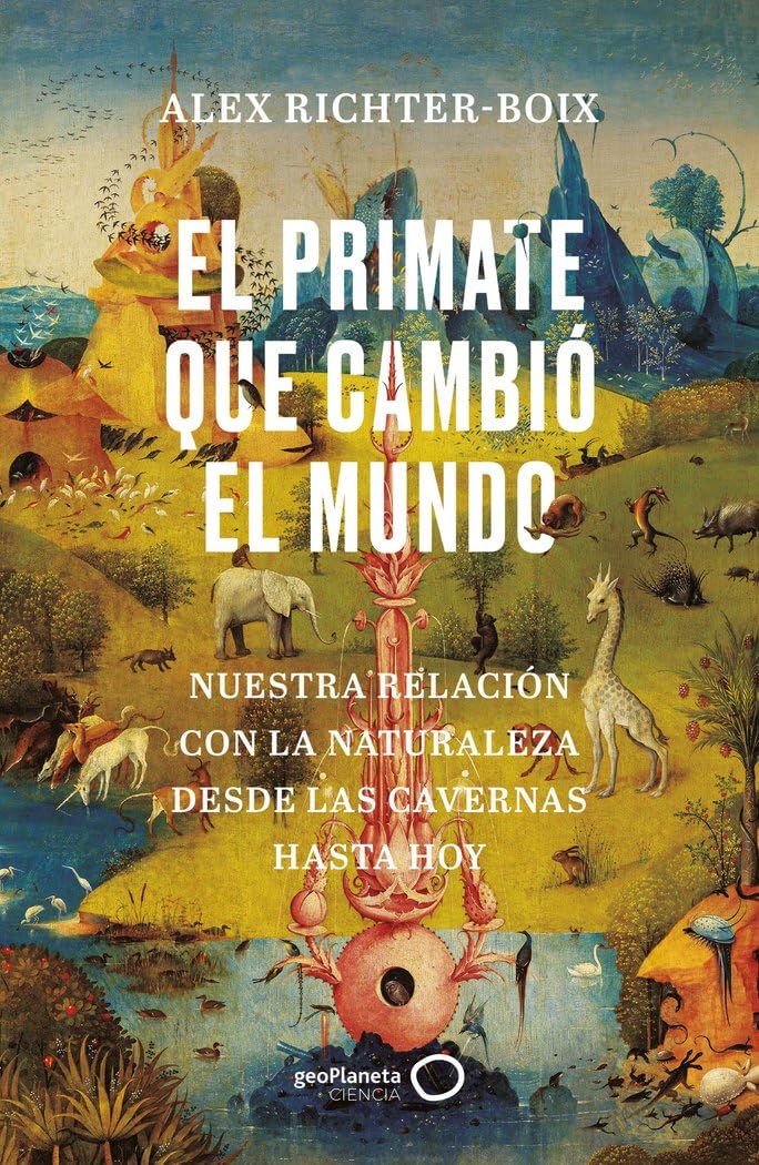 Libro: El primate que cambió el mundo: Nuestra relación con la naturaleza desde las cavernas hasta hoy