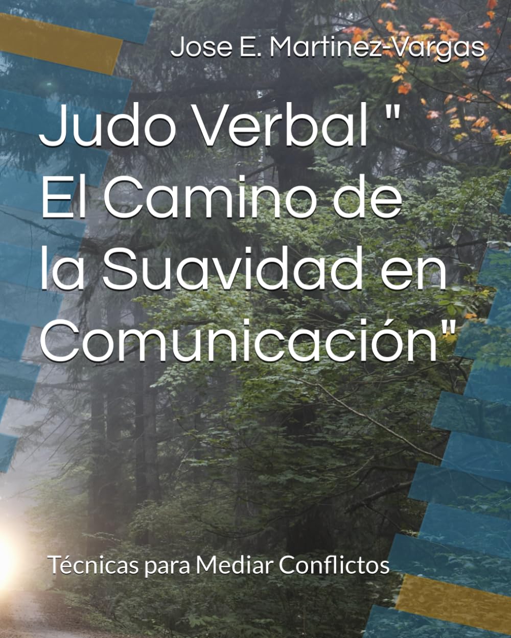 Libro: Judo Verbal " El Camino de la Suavidad en Comunicación": Técnicas para Mediar Conflictos