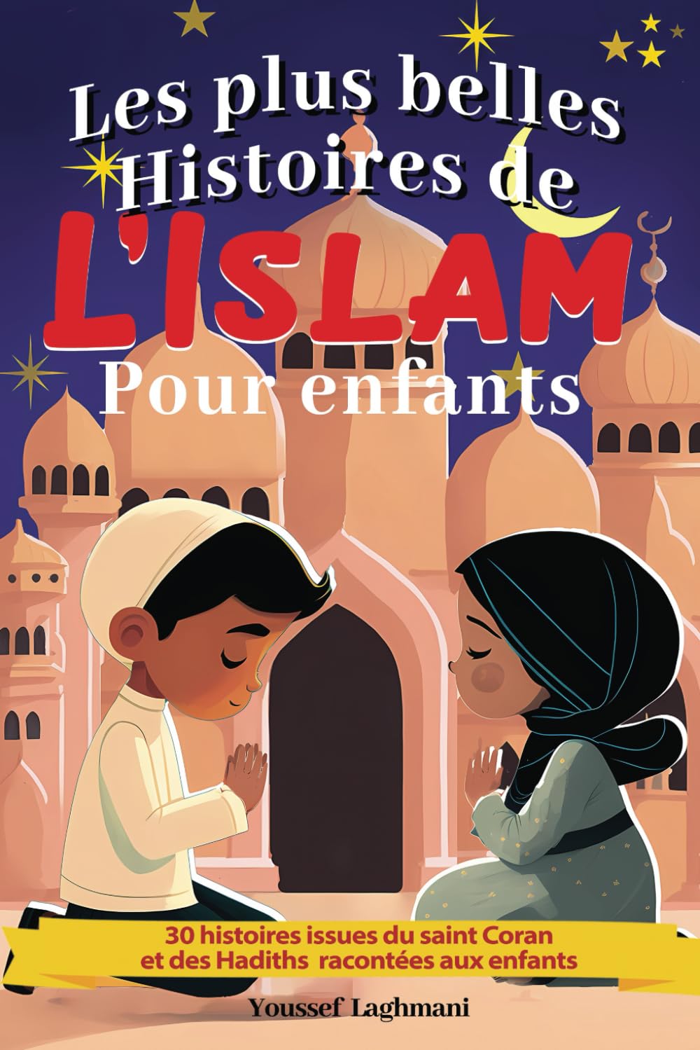 Libro: Les plus belles histoires de L’islam pour enfants: 30 histoires issues du saint Coran et des Hadiths racontées aux enfants, histoire des prophètes de l'islam, livre enfants islam à partir de 5 ans