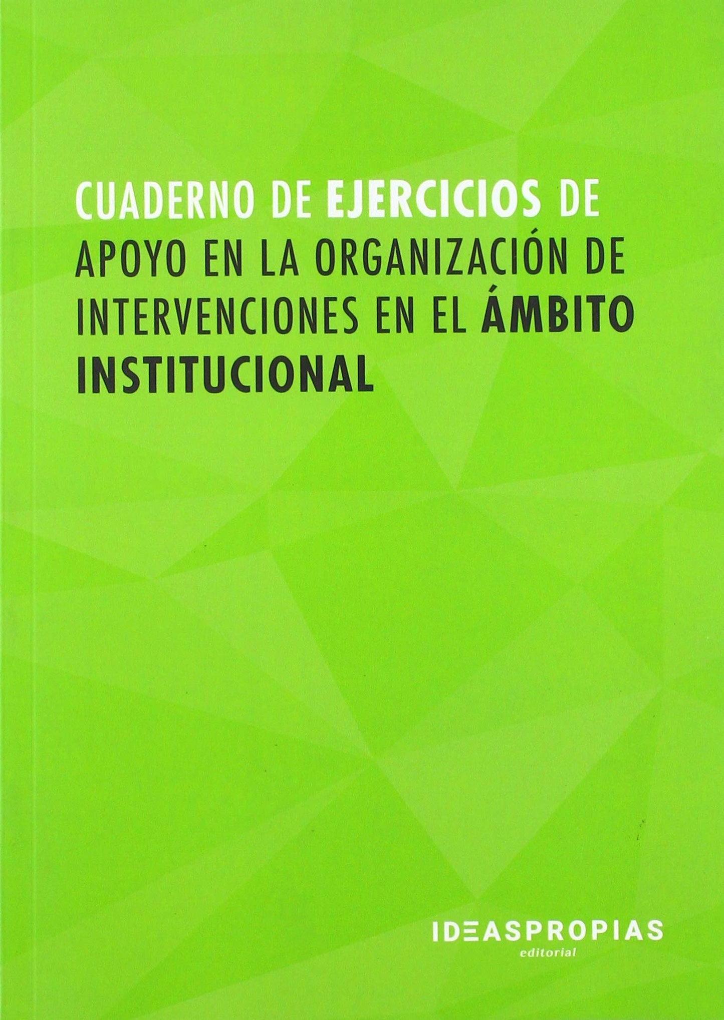 Libro: Cuaderno de ejercicios MF1016_2 Apoyo en la organización de intervenciones en el ámbito institucional: 00015 (Servicios socioculturales y a la comunidad)