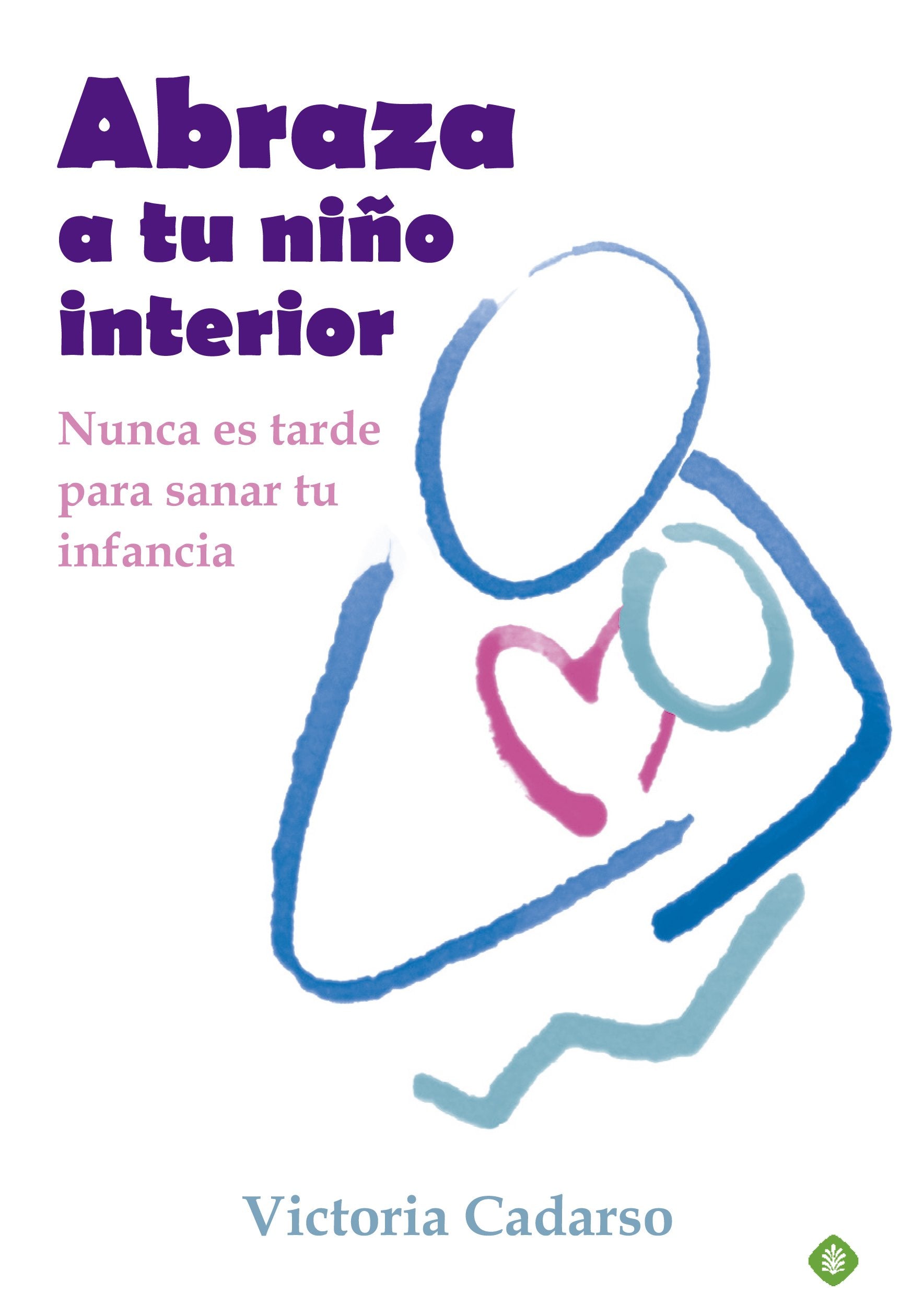 Libro: Abraza a tu niño interior: Nunca es tarde para sanar tu infancia (Palmyra)
