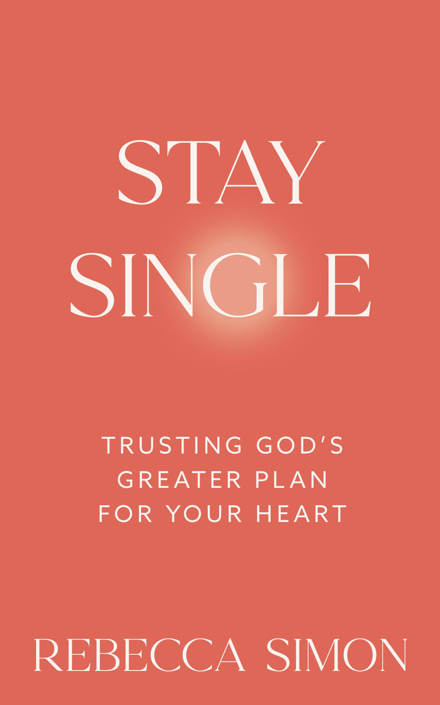 Libro: Stay Single: Trusting God’s Greater Plan For Your Heart