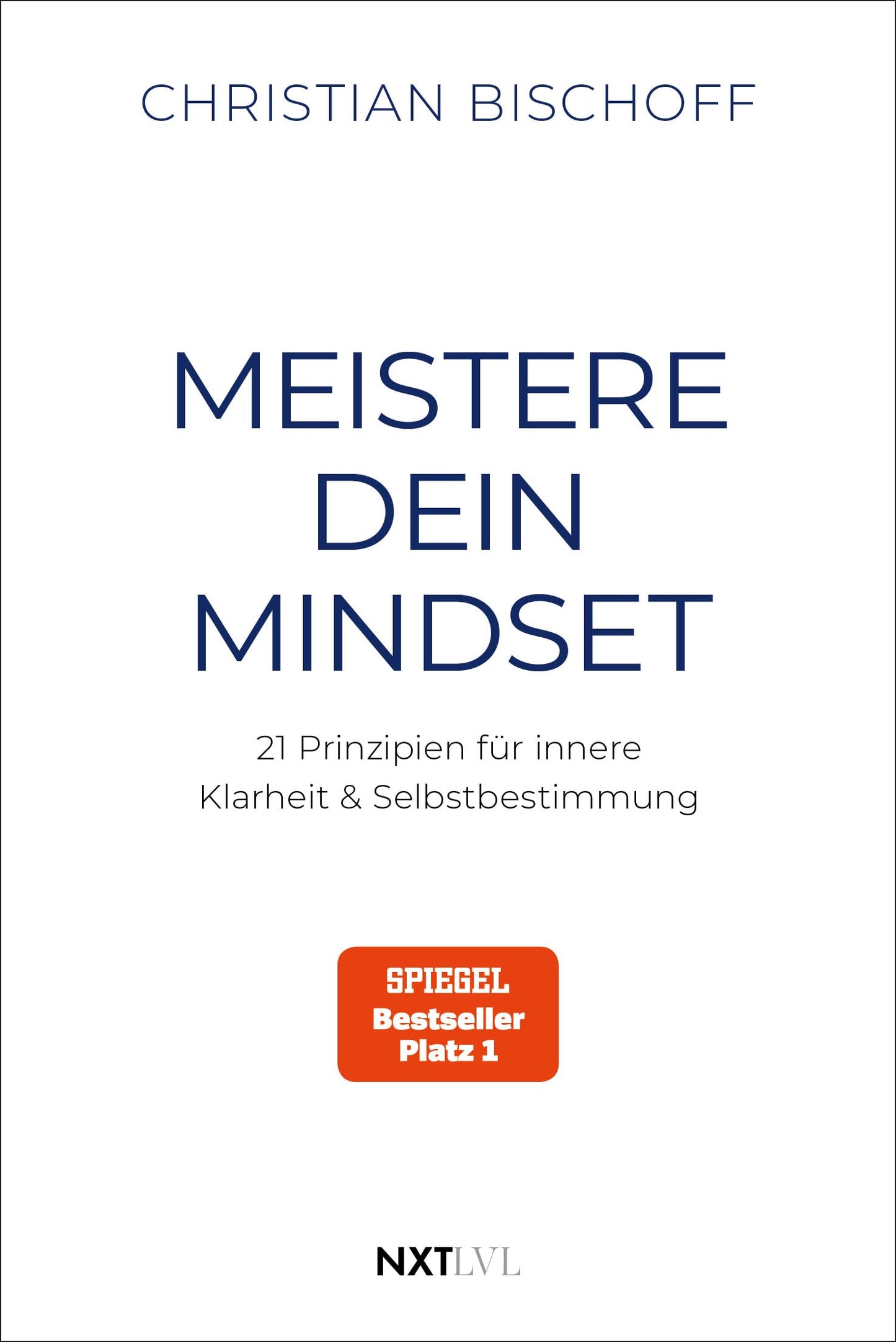 Libro: Meistere dein Mindset: 21 Prinzipien für innere Klarheit & Selbstbestimmung, Spiegel Bestseller Autor Christian Bischoff, mentale Stärke, Disziplin & Erfolg